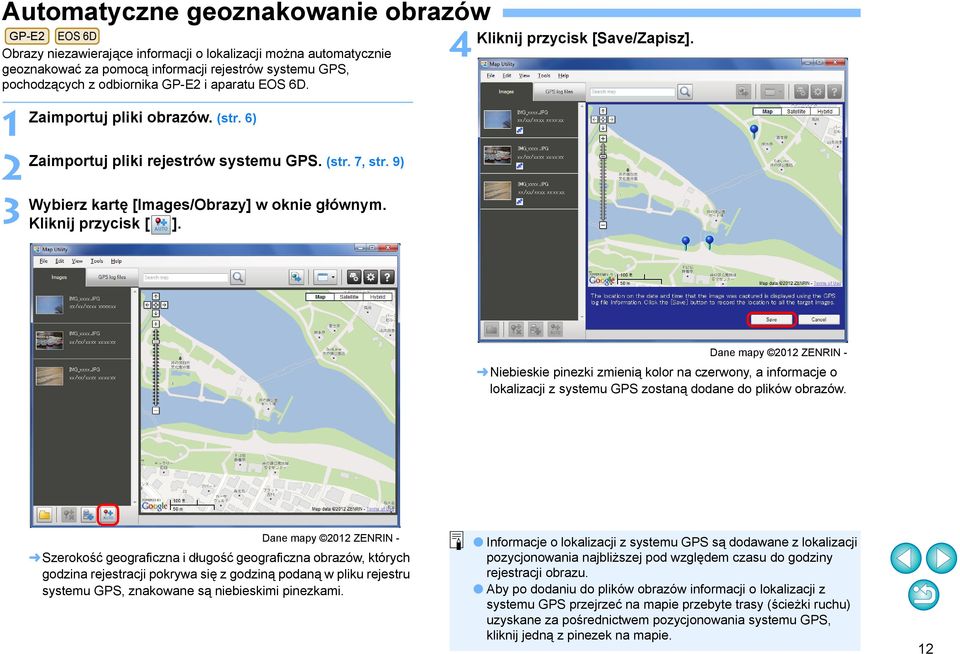 4 Kliknij przycisk [Save/Zapisz]. Dane mapy 202 ZENRIN - Niebieskie pinezki zmienią kolor na czerwony, a informacje o lokalizacji z systemu GPS zostaną dodane do plików obrazów.