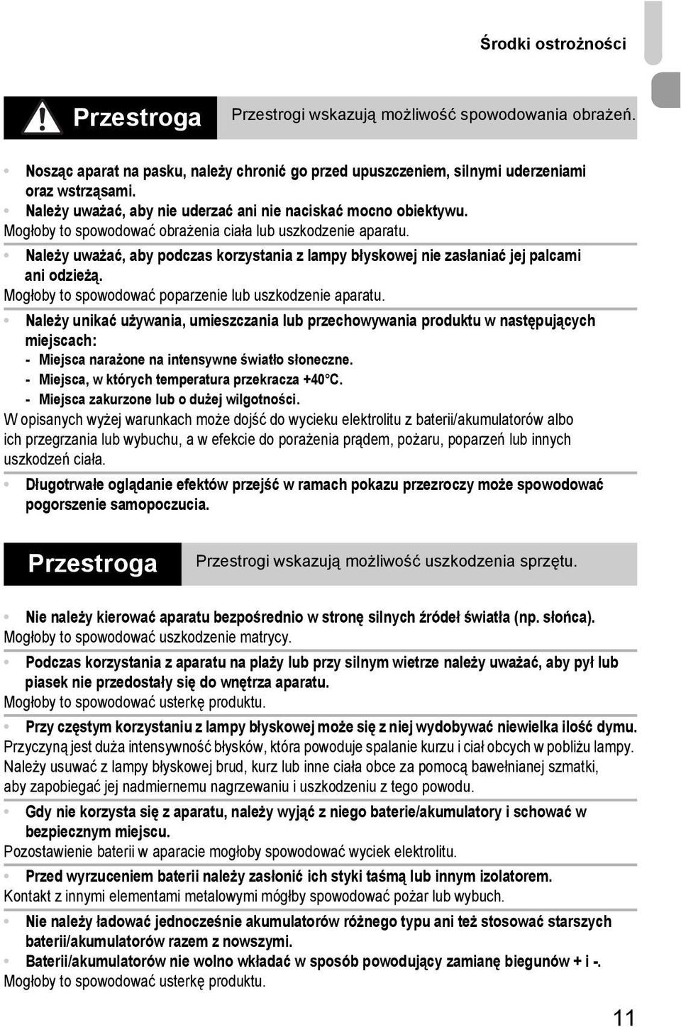Należy uważać, aby podczas korzystania z lampy błyskowej nie zasłaniać jej palcami ani odzieżą. Mogłoby to spowodować poparzenie lub uszkodzenie aparatu.