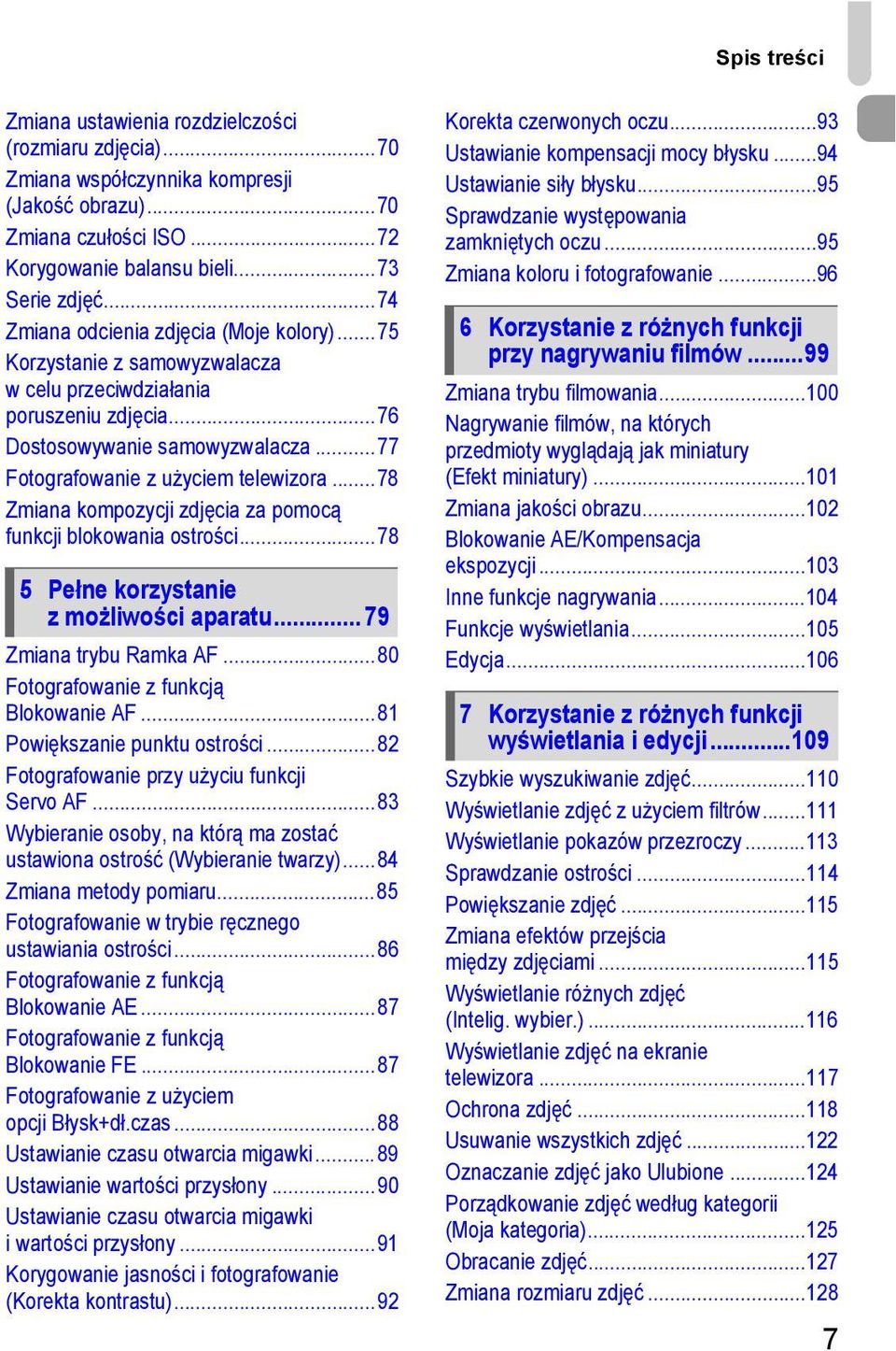 ..78 Zmiana kompozycji zdjęcia za pomocą funkcji blokowania ostrości...78 5 Pełne korzystanie zmożliwości aparatu... 79 Zmiana trybu Ramka AF...80 Fotografowanie z funkcją Blokowanie AF.