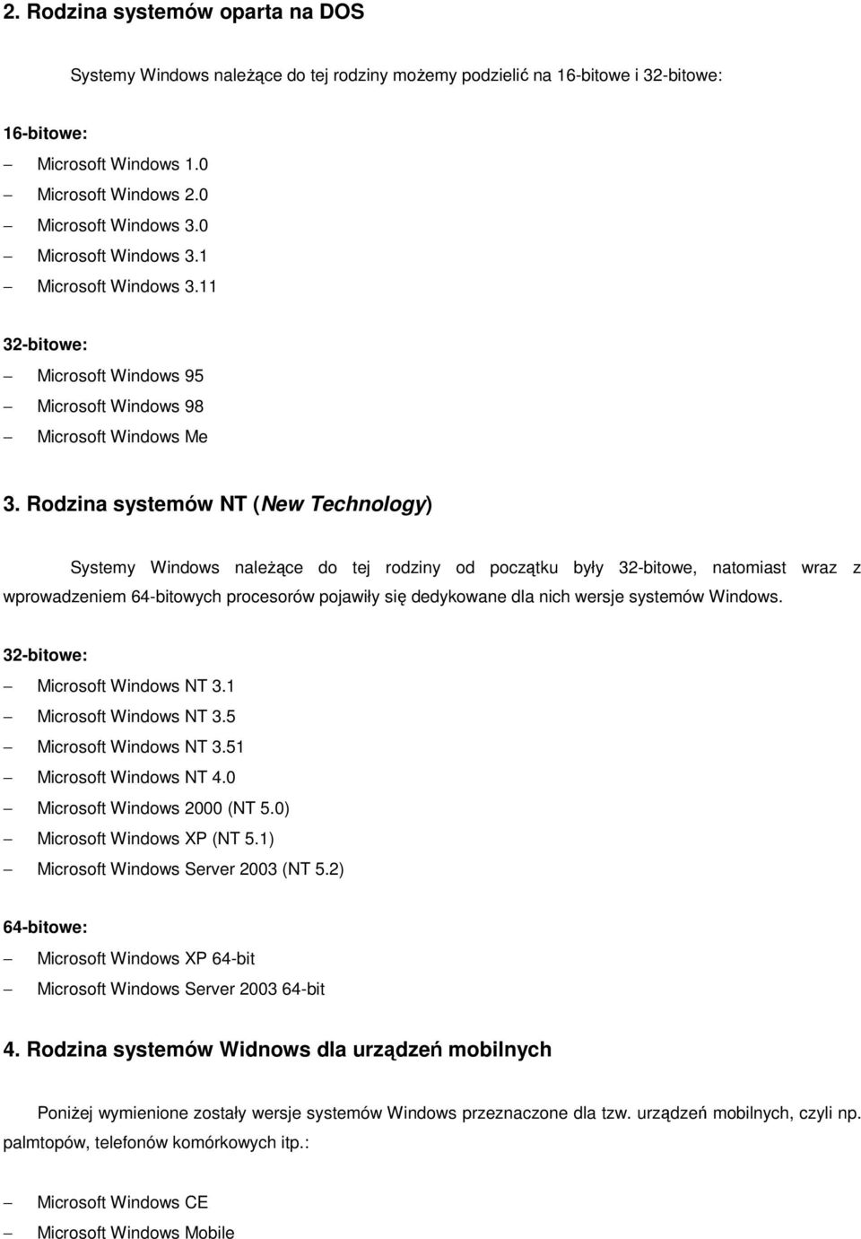 Rodzina systemów NT (New Technology) Systemy Windows naleŝące do tej rodziny od początku były 32-bitowe, natomiast wraz z wprowadzeniem 64-bitowych procesorów pojawiły się dedykowane dla nich wersje