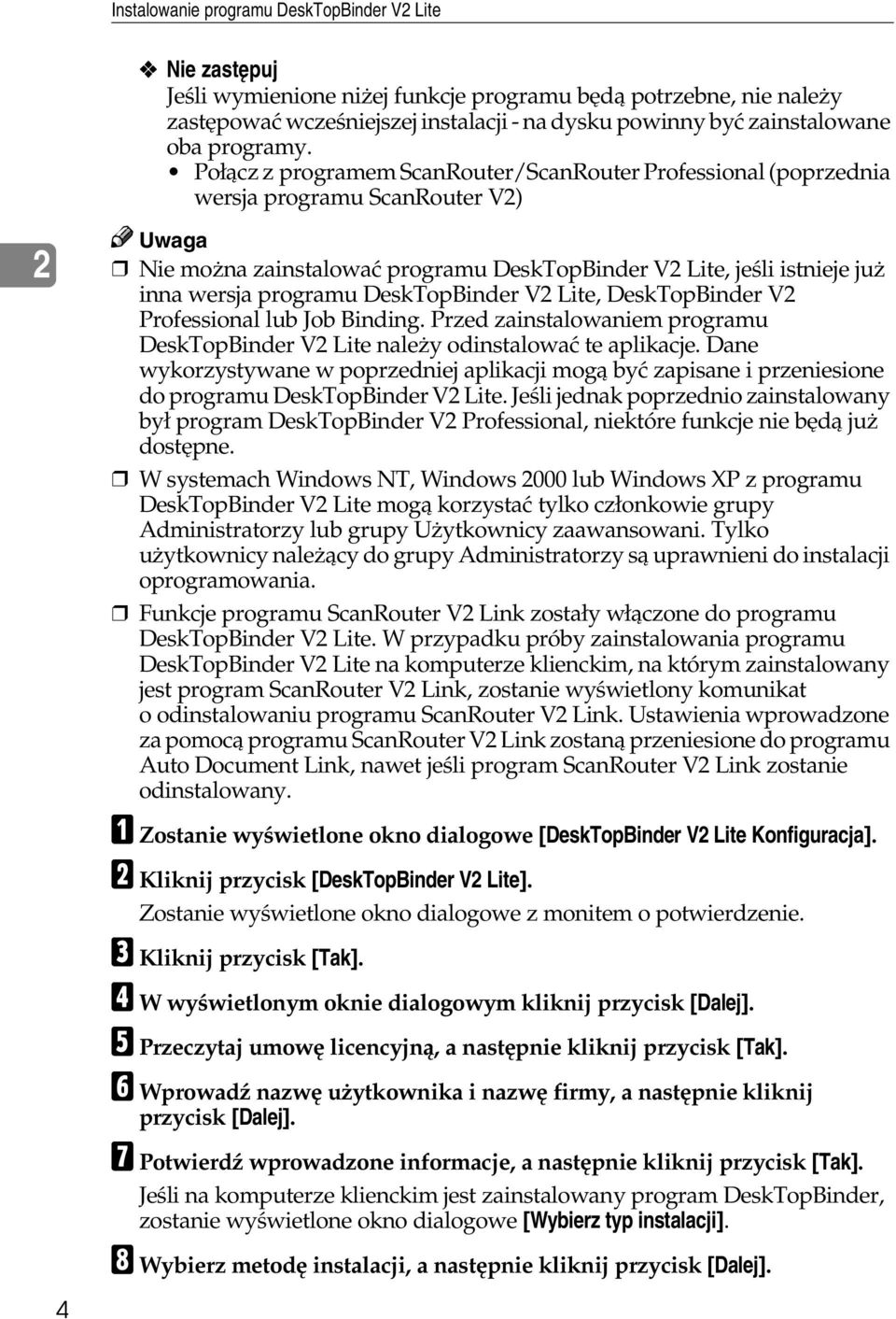 Poâàcz z programem ScanRouter/ScanRouter Professional (poprzednia wersja programu ScanRouter V2) 2 4 Uwaga Nie moåna zainstalowaæ programu DeskTopBinder V2 Lite, jeãli istnieje juå inna wersja