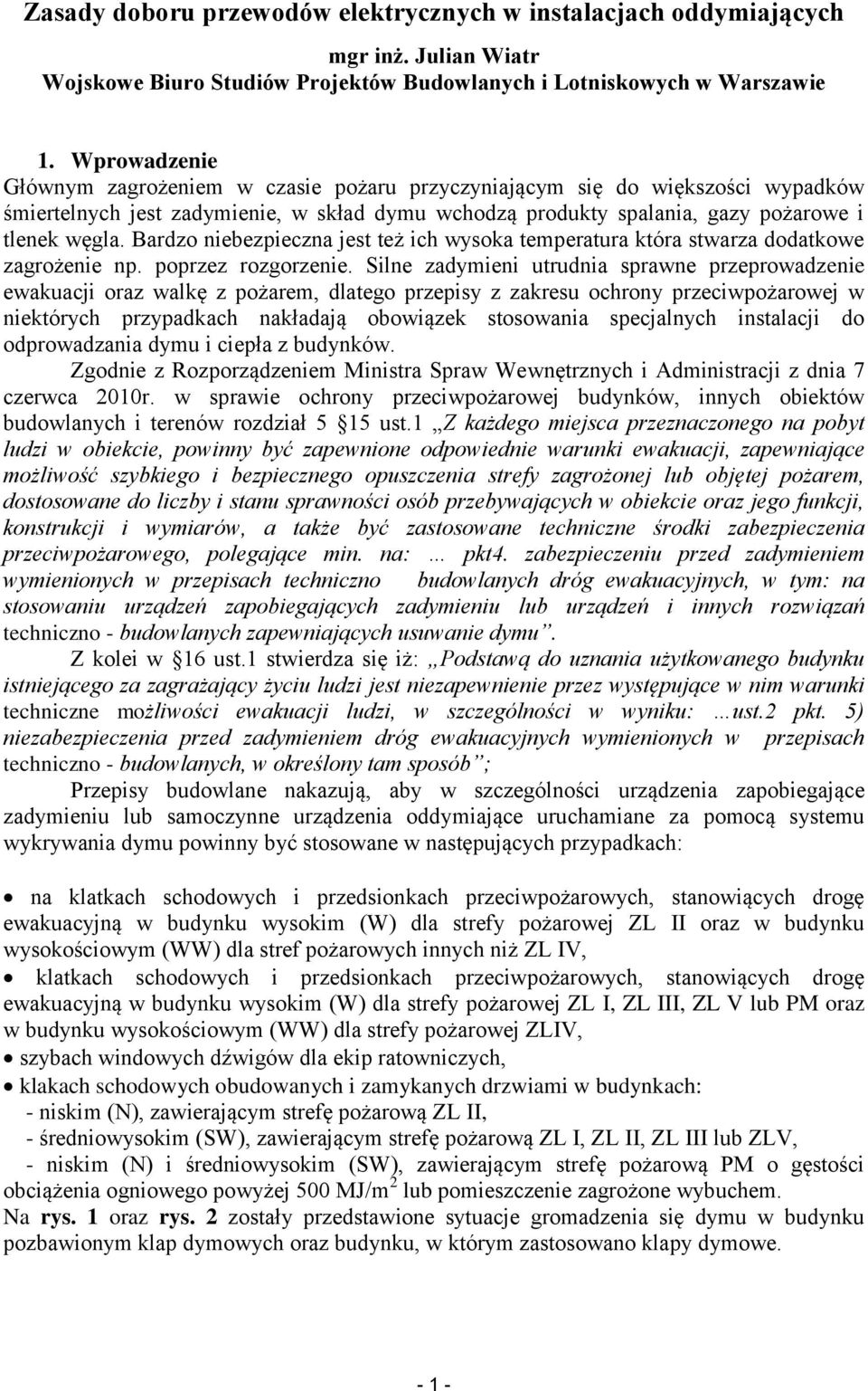 Bardzo niebezpieczna jest też ich wysoka temperatura która stwarza dodatkowe zagrożenie np. poprzez rozgorzenie.