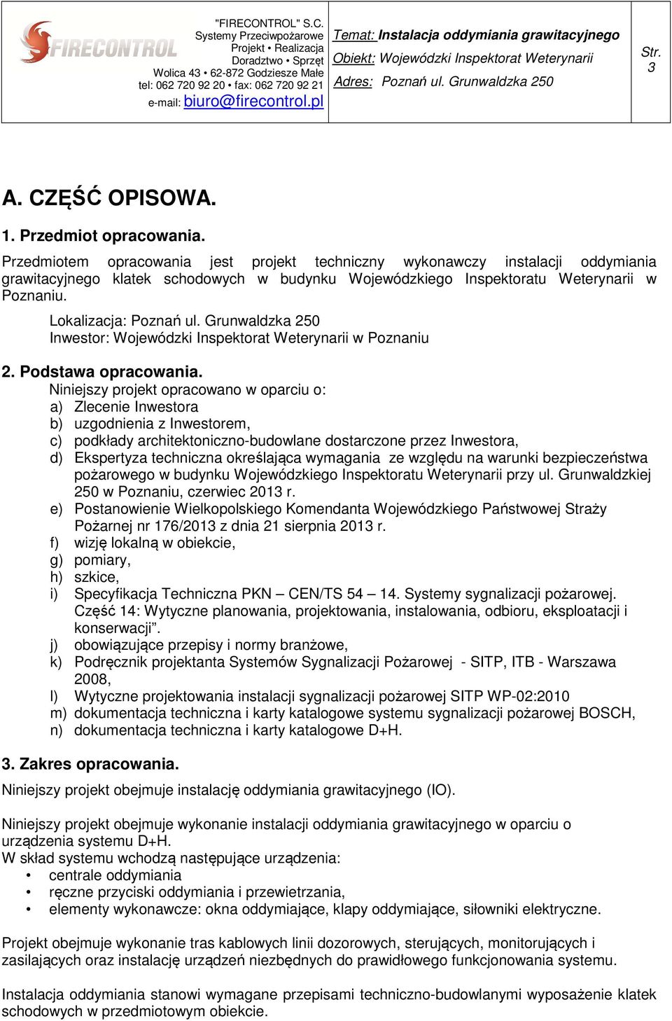 Grunwaldzka 250 Inwestor: Wojewódzki Inspektorat Weterynarii w Poznaniu 2. Podstawa opracowania.