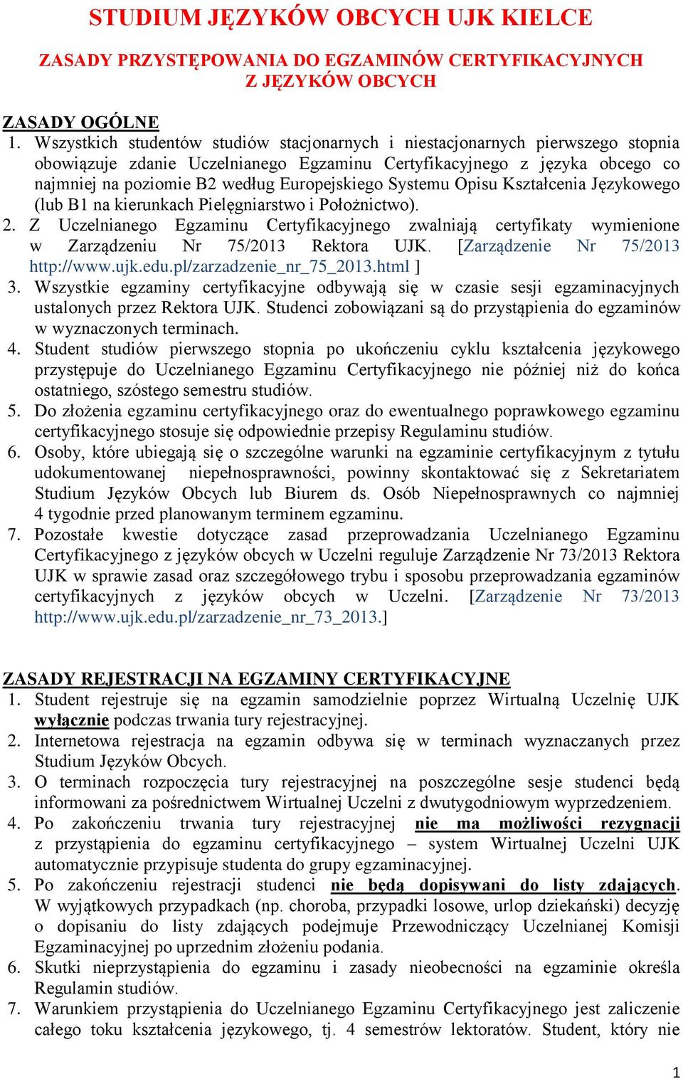 Europejskiego Systemu Opisu Kształcenia Językowego (lub B1 na kierunkach Pielęgniarstwo i Położnictwo). 2.