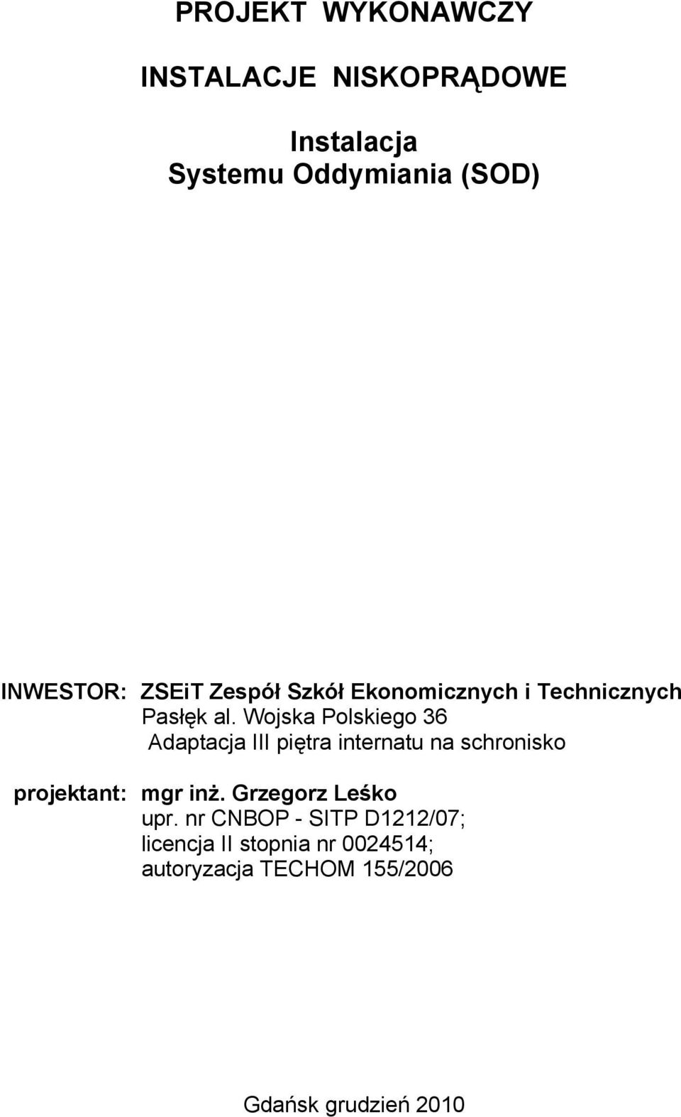 Wojska Polskiego 36 Adaptacja III piętra internatu na schronisko projektant: mgr inż.