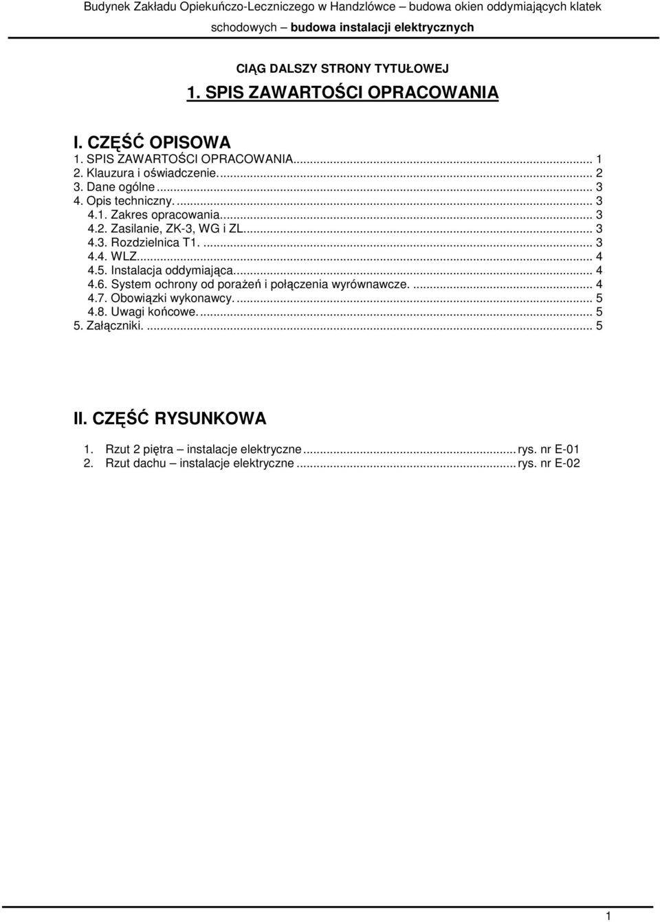 5. Instalacja oddymiająca... 4 4.6. System ochrony od poraŝeń i połączenia wyrównawcze.... 4 4.7. Obowiązki wykonawcy.... 5 4.8. Uwagi końcowe... 5 5.