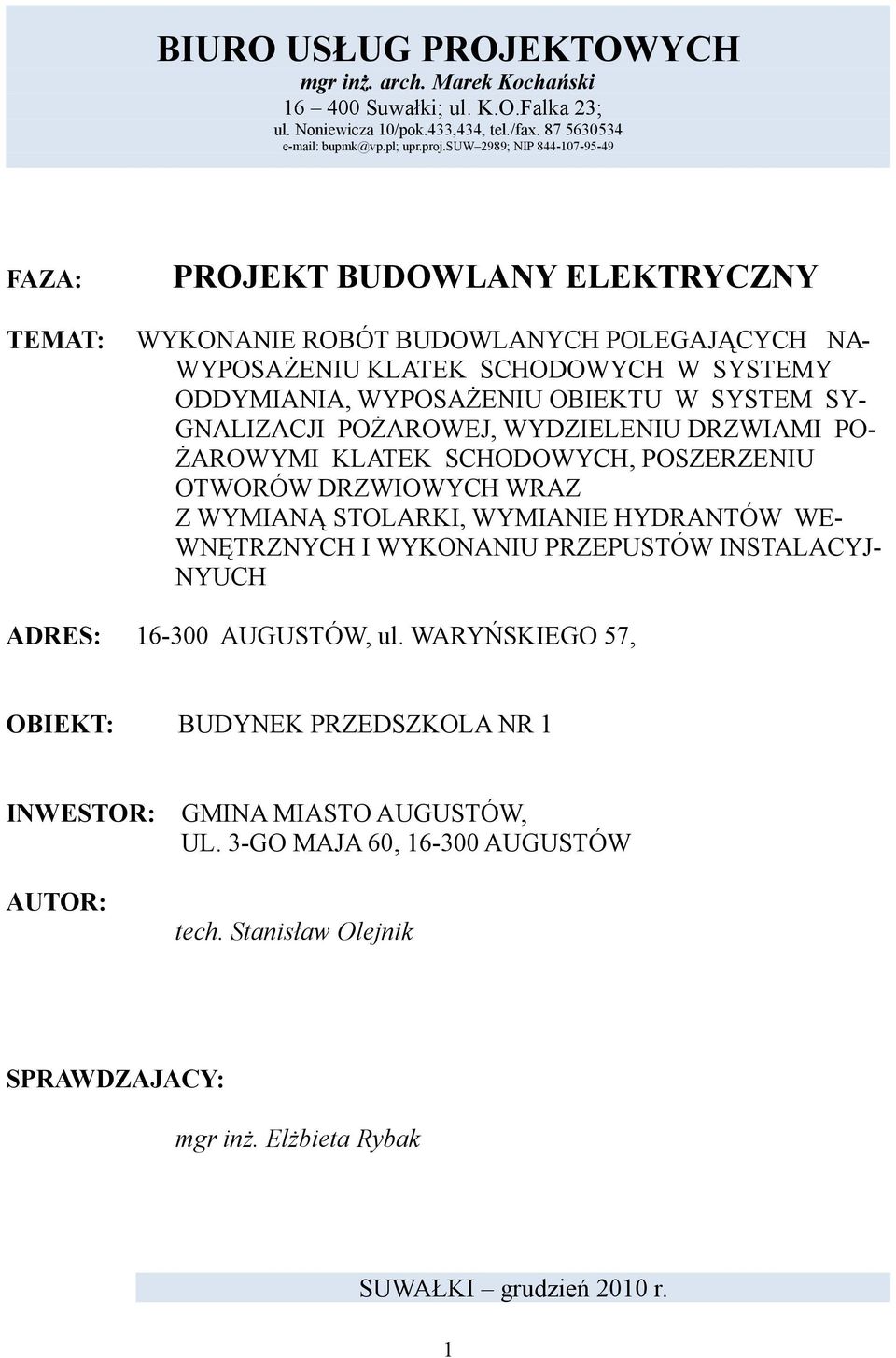 SY- GNALIZACJI POŻAROWEJ, WYDZIELENIU DRZWIAMI PO- ŻAROWYMI KLATEK SCHODOWYCH, POSZERZENIU OTWORÓW DRZWIOWYCH WRAZ Z WYMIANĄ STOLARKI, WYMIANIE HYDRANTÓW WE- WNĘTRZNYCH I WYKONANIU PRZEPUSTÓW
