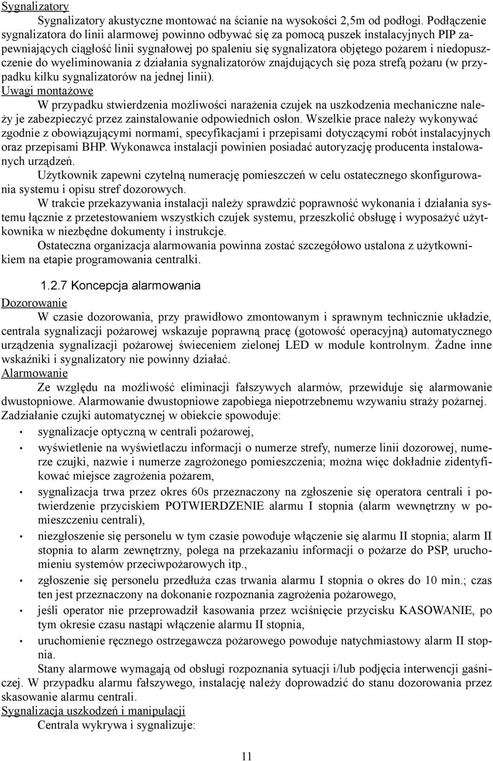 niedopuszczenie do wyeliminowania z działania sygnalizatorów znajdujących się poza strefą pożaru (w przypadku kilku sygnalizatorów na jednej linii).