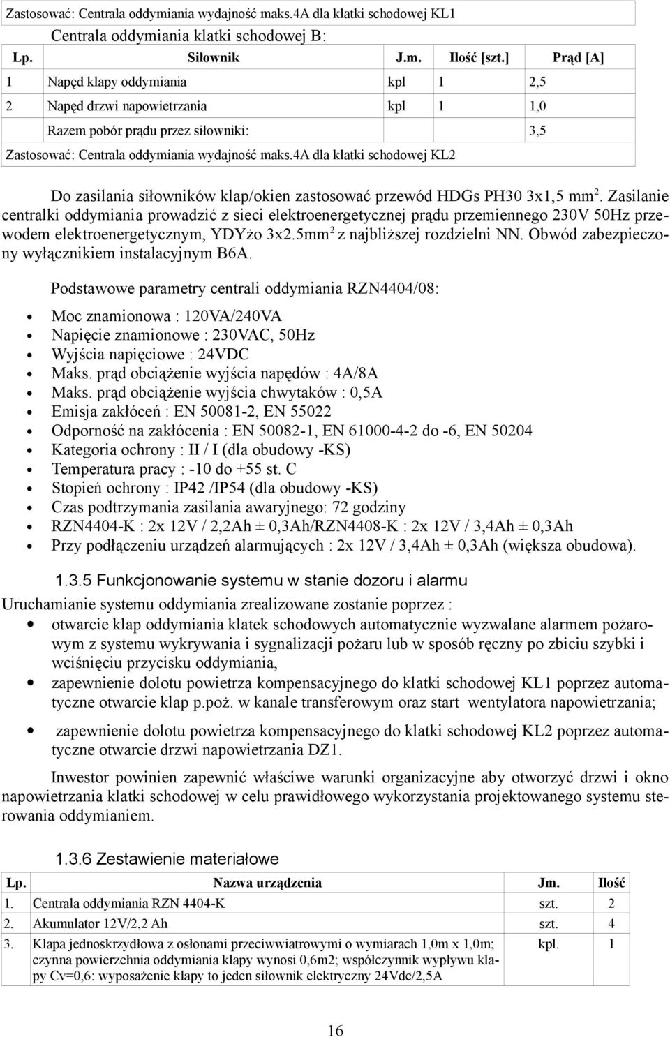 4a dla klatki schodowej KL2 Do zasilania siłowników klap/okien zastosować przewód HDGs PH30 3x1,5 mm 2.