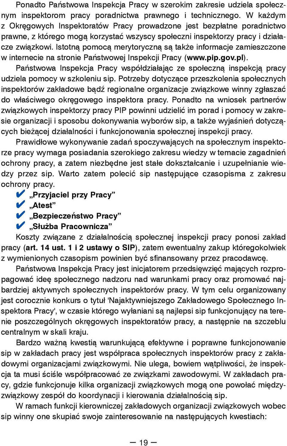 Istotną pomocą merytoryczną są także informacje zamieszczone w internecie na stronie Państwowej Inspekcji Pracy (www.pip.gov.pl).