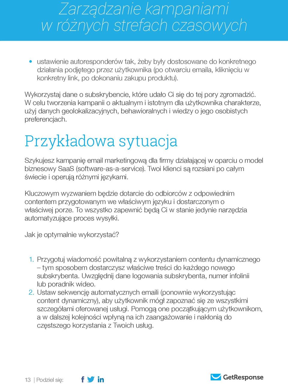 W celu tworzenia kampanii o aktualnym i istotnym dla użytkownika charakterze, użyj danych geolokalizacyjnych, behawioralnych i wiedzy o jego osobistych preferencjach.