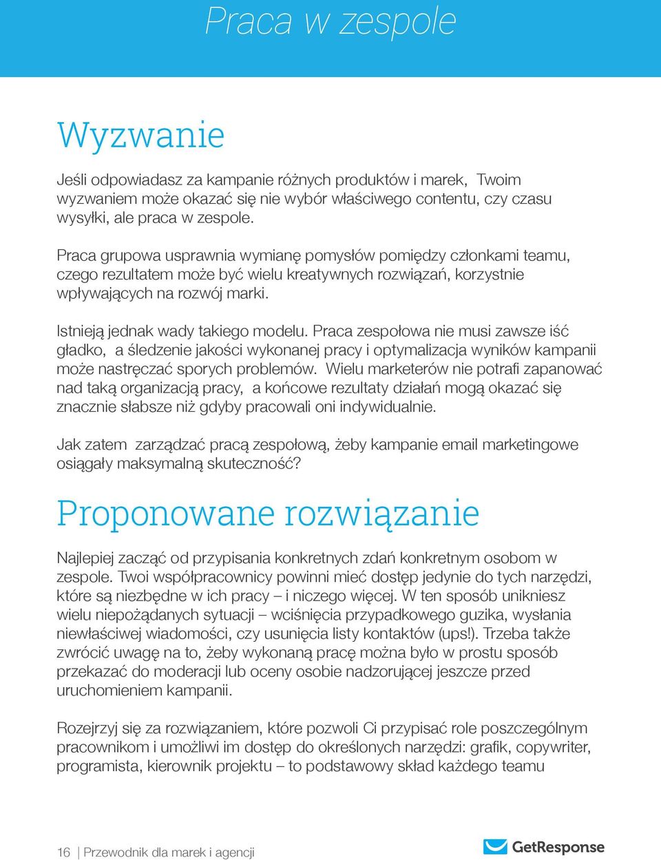 Praca zespołowa nie musi zawsze iść gładko, a śledzenie jakości wykonanej pracy i optymalizacja wyników kampanii może nastręczać sporych problemów.