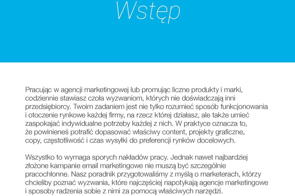 W praktyce oznacza to, że powinieneś potrafić dopasować właściwy content, projekty graficzne, copy, częstotliwość i czas wysyłki do preferencji rynków docelowych.