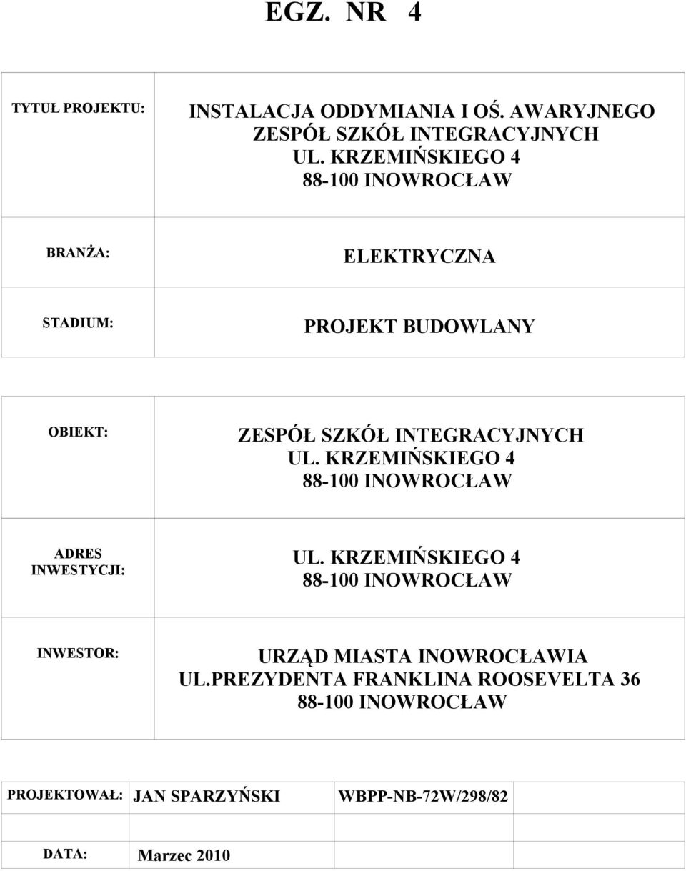 INTEGRACYJNYCH UL. KRZEMIŃSKIEGO 4 88-100 INOWROCŁAW ADRES INWESTYCJI: UL.