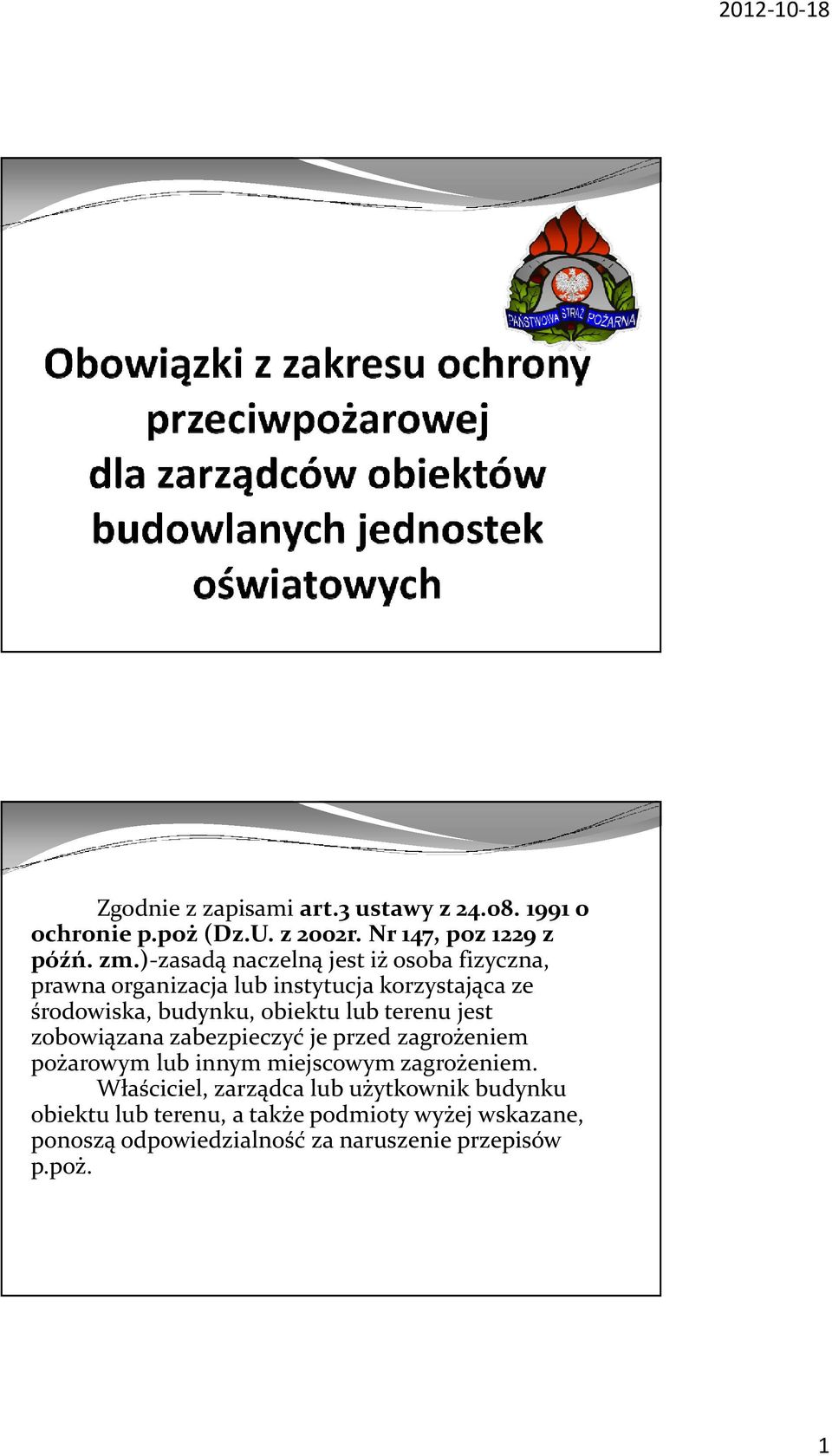 lub terenu jest zobowiązana zabezpieczyć je przed zagrożeniem pożarowym lub innym miejscowym zagrożeniem.