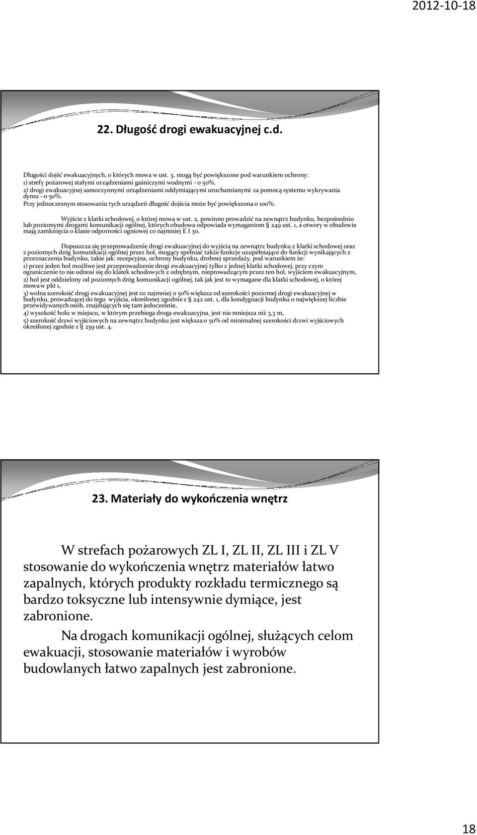 pomocą systemu wykrywania dymu -o 50%. Przy jednoczesnym stosowaniu tych urządzeń długość dojścia może być powiększona o 100%. Wyjście z klatki schodowej, o której mowa w ust.