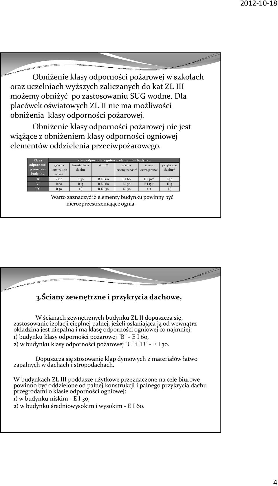 Obniżenie klasy odporności pożarowej nie jest wiążące z obniżeniem klasy odporności ogniowej elementów oddzielenia przeciwpożarowego.