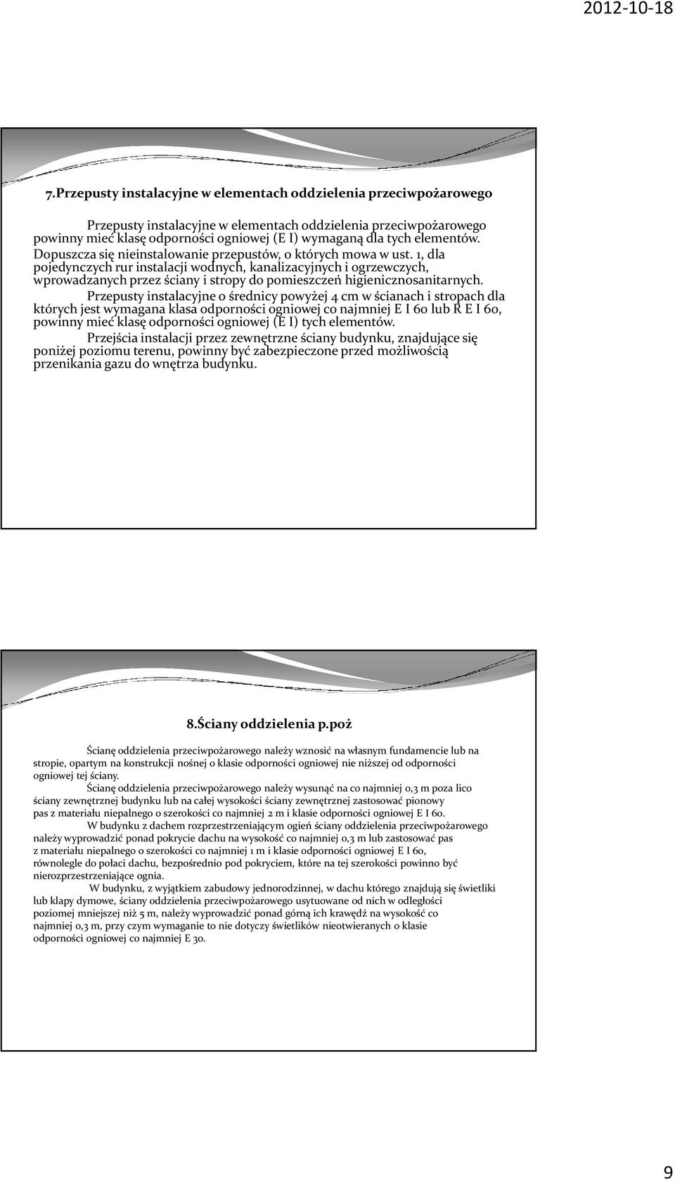 1, dla pojedynczych rur instalacji wodnych, kanalizacyjnych i ogrzewczych, wprowadzanych przez ściany i stropy do pomieszczeń higienicznosanitarnych.