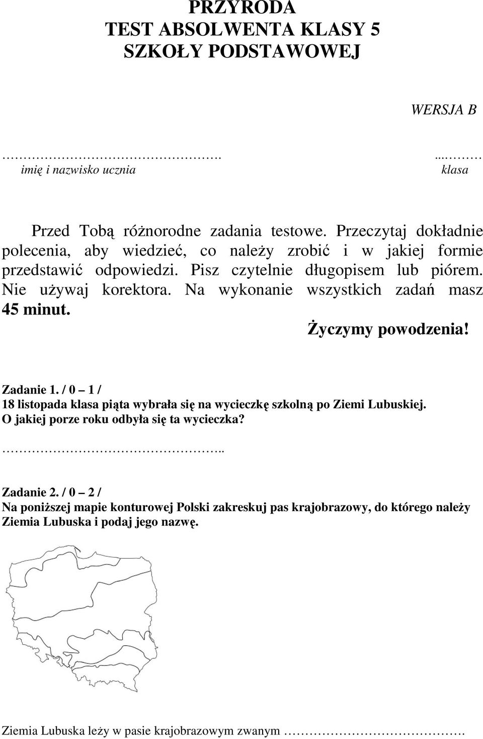 Na wykonanie wszystkich zadań masz 45 minut. śyczymy powodzenia! Zadanie 1. / 0 1 / 18 listopada klasa piąta wybrała się na wycieczkę szkolną po Ziemi Lubuskiej.