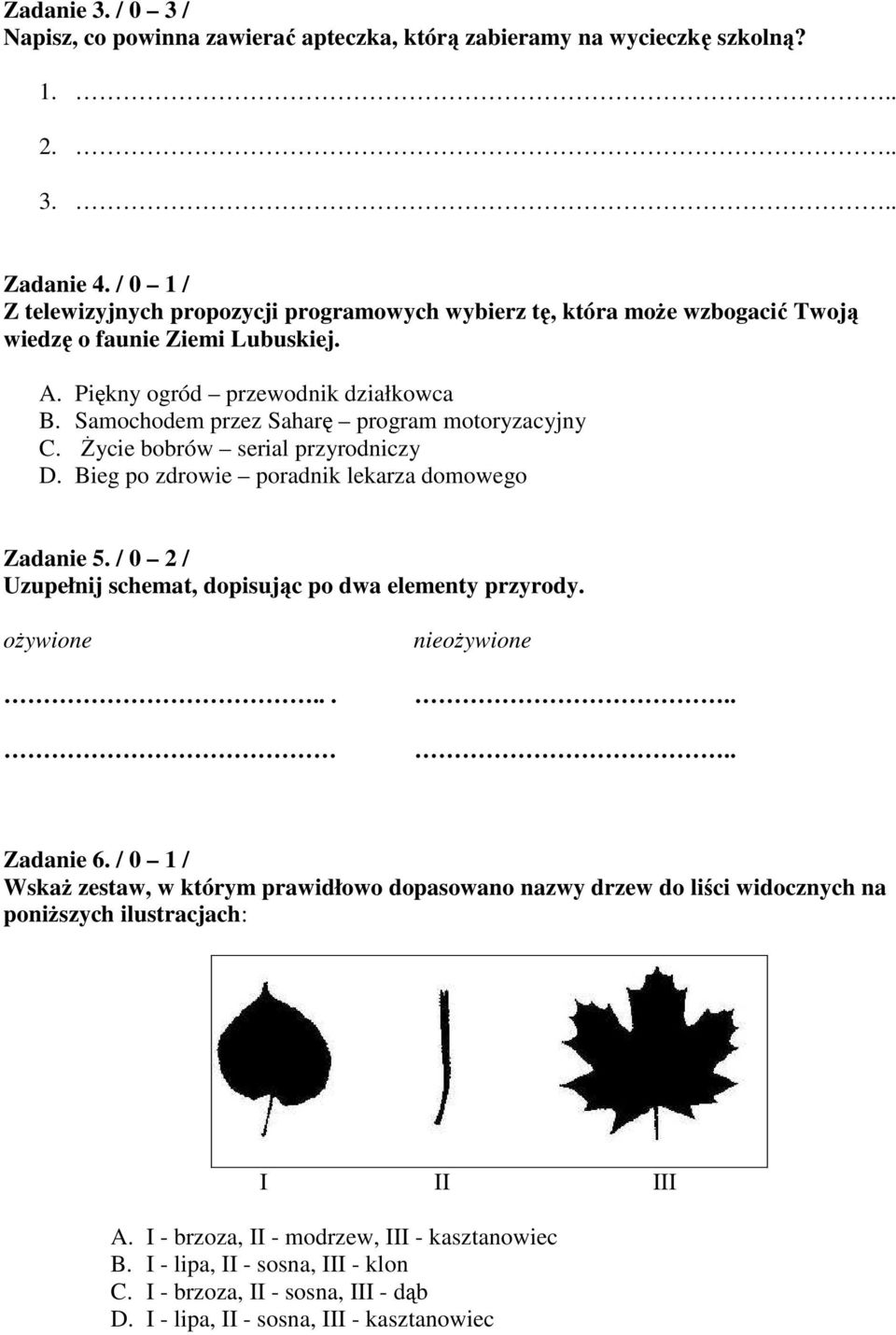 Samochodem przez Saharę program motoryzacyjny. śycie bobrów serial przyrodniczy D. Bieg po zdrowie poradnik lekarza domowego Zadanie 5. / 0 2 / Uzupełnij schemat, dopisując po dwa elementy przyrody.