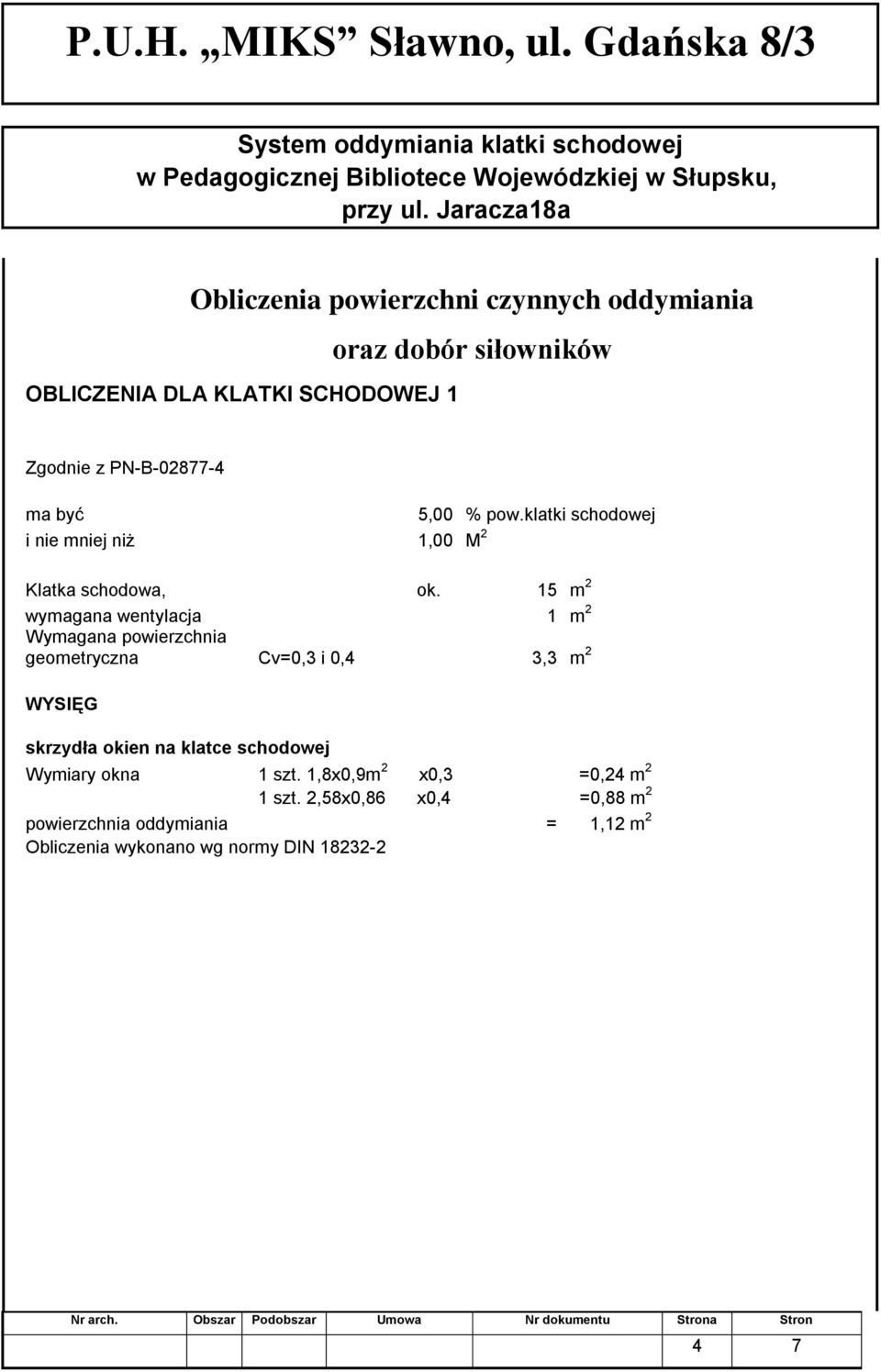 15 m 2 wymagana wentylacja 1 m 2 Wymagana powierzchnia geometryczna Cv=0,3 i 0,4 3,3 m 2 WYSIĘG skrzydła okien na klatce