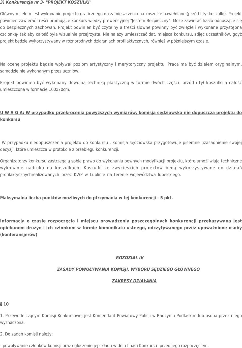 czcionką- tak aby całość była wizualnie przejrzysta Nie należy umieszczać dat, miejsca konkursu, zdjęć uczestników, gdyż projekt będzie wykorzystywany w różnorodnych działaniach profilaktycznych,