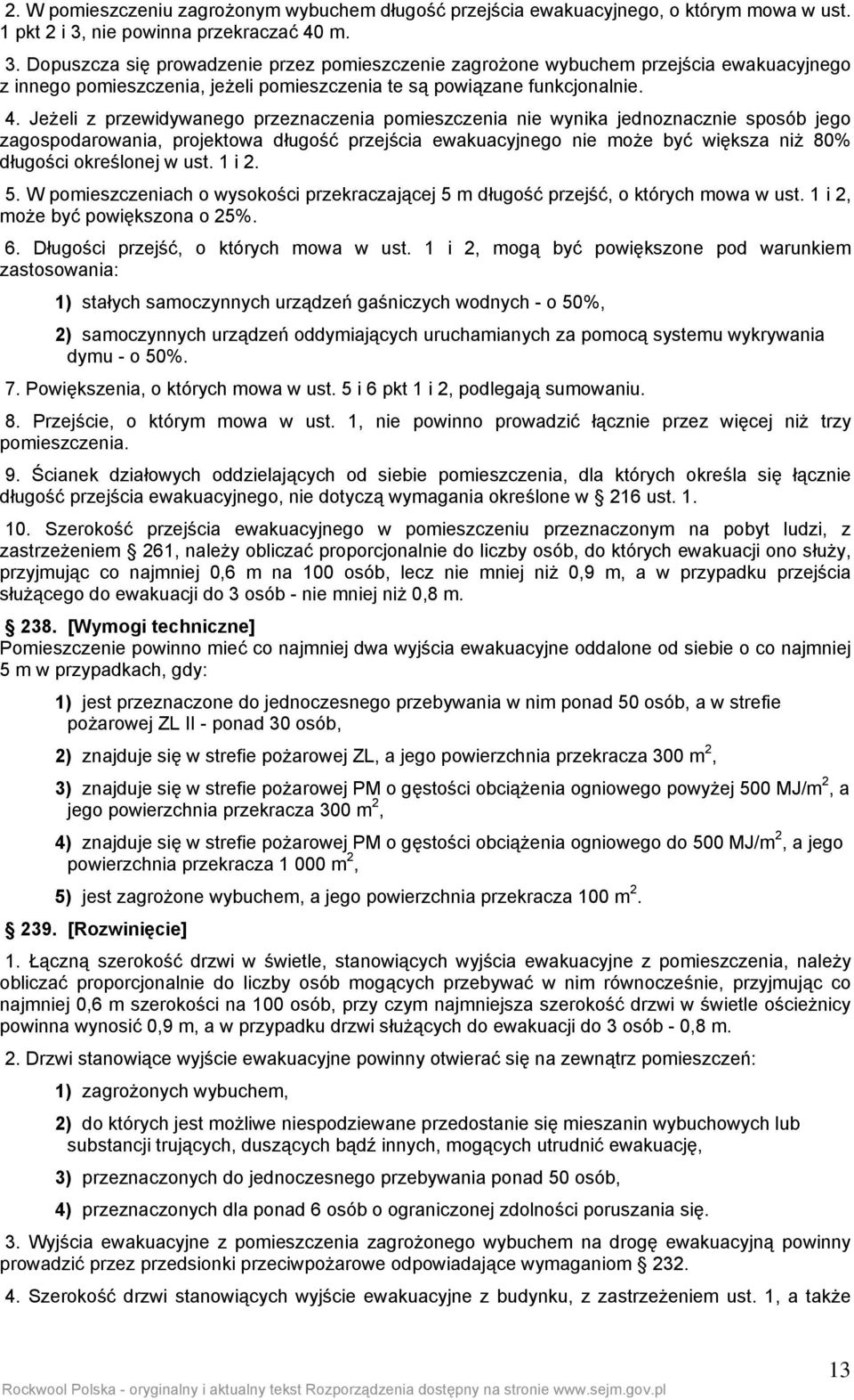 m. 3. Dopuszcza się prowadzenie przez pomieszczenie zagrożone wybuchem przejścia ewakuacyjnego z innego pomieszczenia, jeżeli pomieszczenia te są powiązane funkcjonalnie. 4.