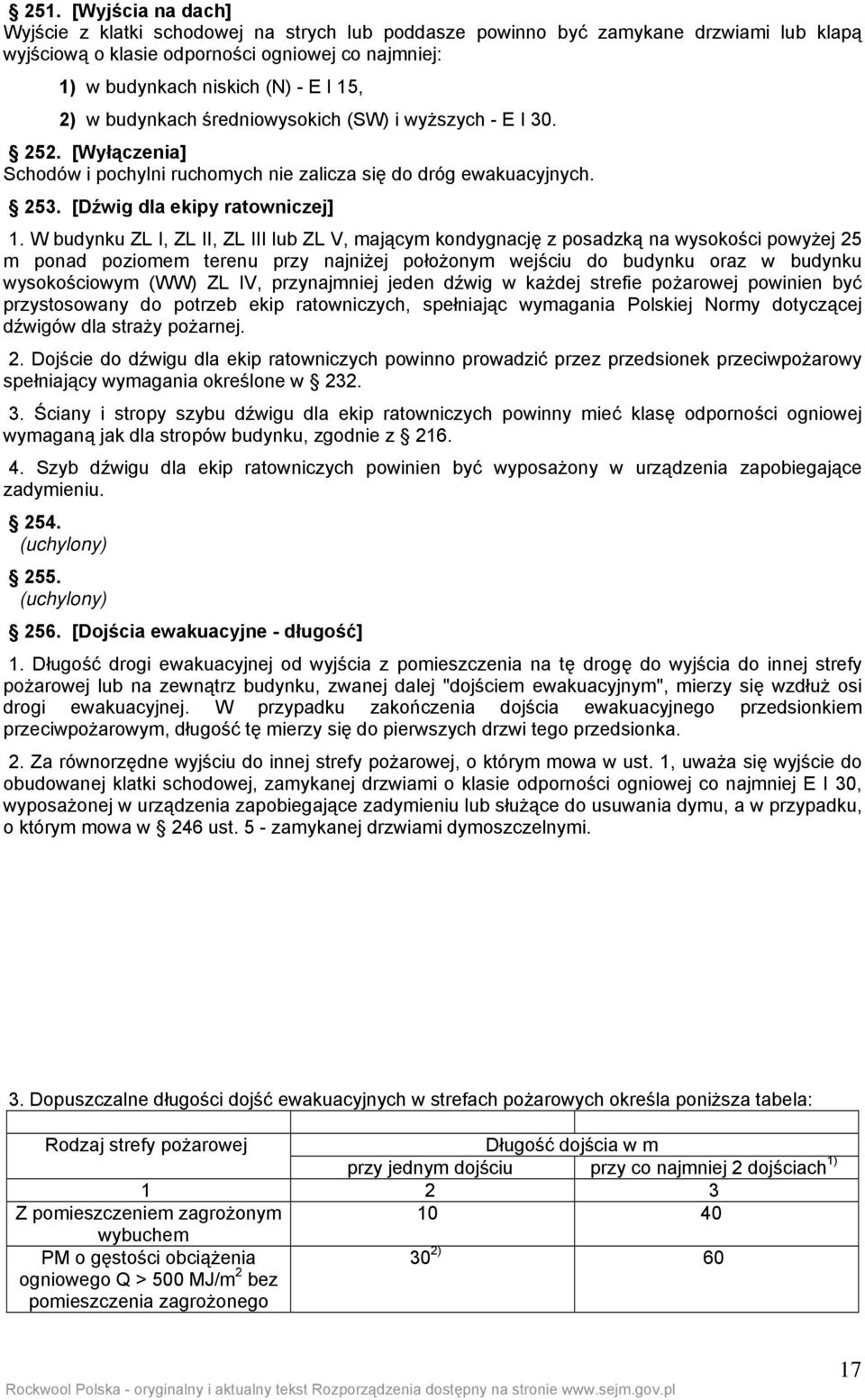 W budynku ZL I, ZL II, ZL III lub ZL V, mającym kondygnację z posadzką na wysokości powyżej 25 m ponad poziomem terenu przy najniżej położonym wejściu do budynku oraz w budynku wysokościowym (WW) ZL