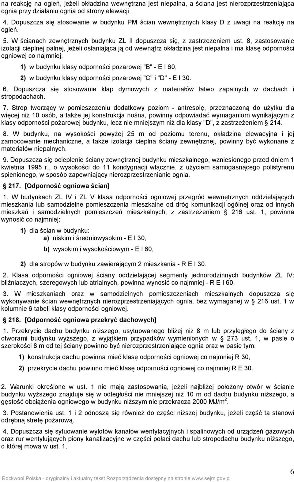 8, zastosowanie izolacji cieplnej palnej, jeżeli osłaniająca ją od wewnątrz okładzina jest niepalna i ma klasę odporności ogniowej co najmniej: 1) w budynku klasy odporności pożarowej "B" - E I 60,