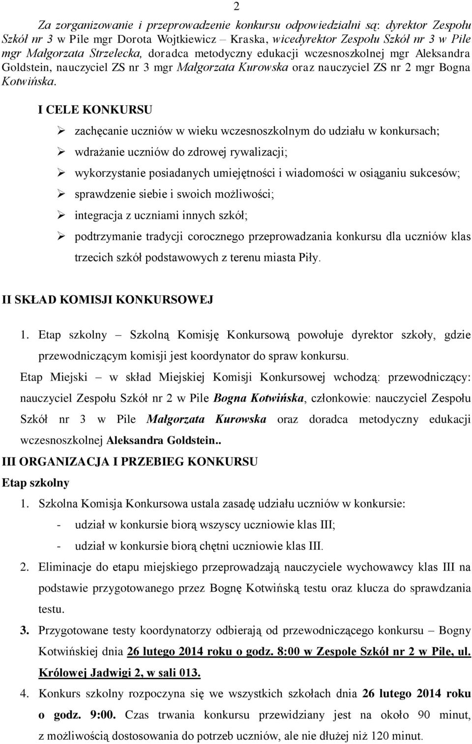 I CELE KONKURSU zachęcanie uczniów w wieku wczesnoszkolnym do udziału w konkursach; wdrażanie uczniów do zdrowej rywalizacji; wykorzystanie posiadanych umiejętności i wiadomości w osiąganiu sukcesów;