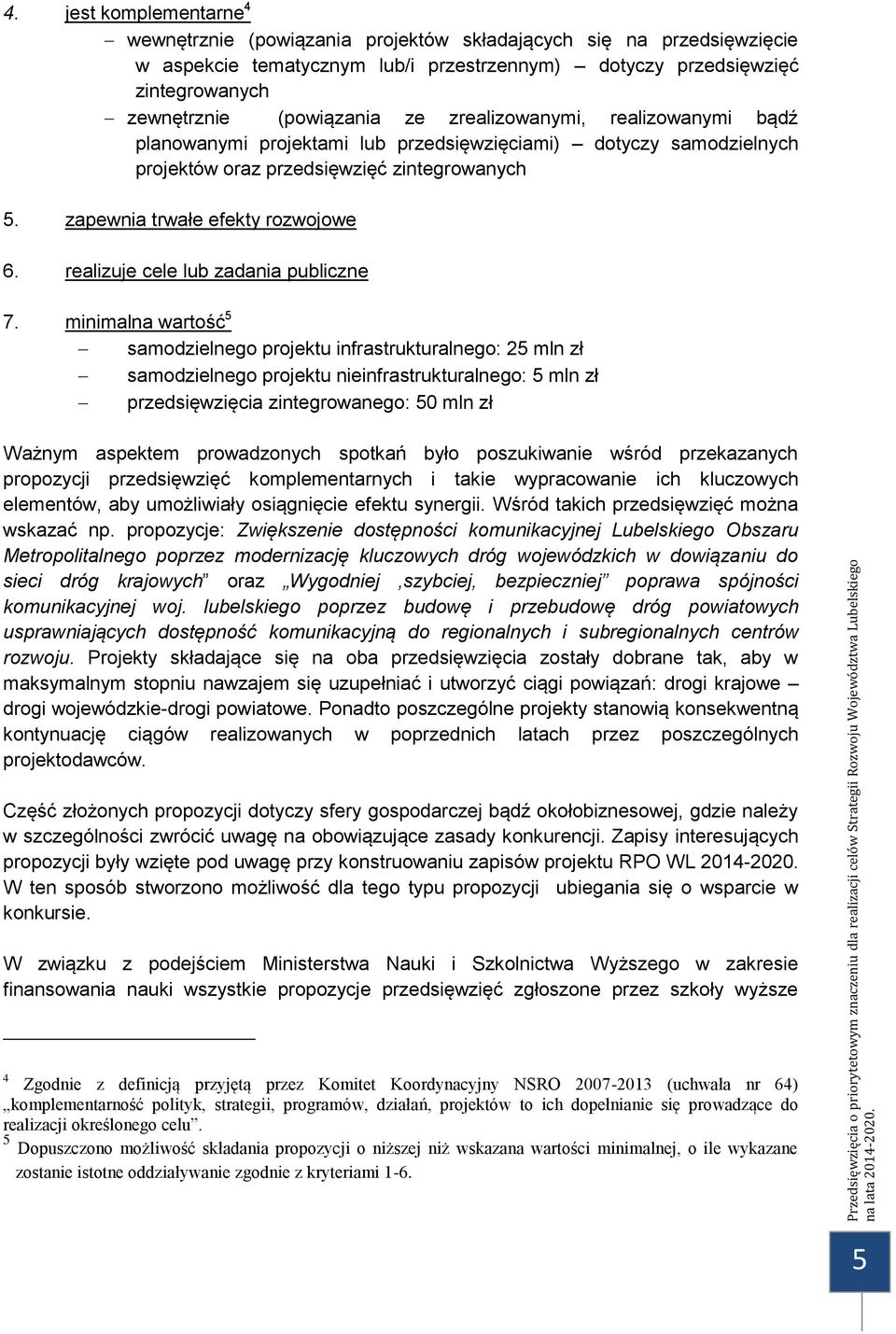 realizuje cele lub zadania publiczne 7.