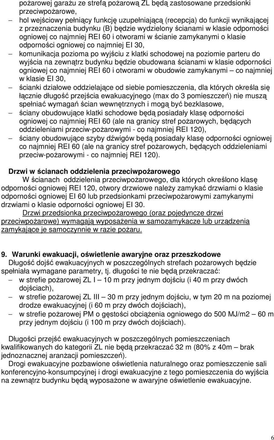 na poziomie parteru do wyjścia na zewnątrz budynku będzie obudowana ścianami w klasie odporności ogniowej co najmniej REI 60 i otworami w obudowie zamykanymi co najmniej w klasie EI 30, ścianki