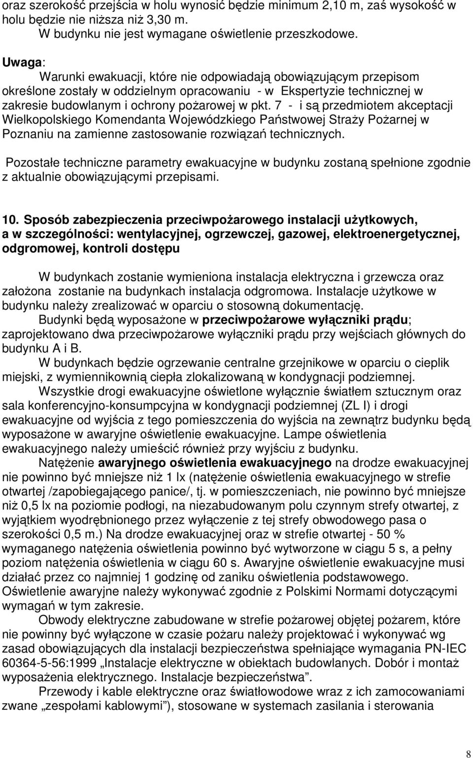 7 - i są przedmiotem akceptacji Wielkopolskiego Komendanta Wojewódzkiego Państwowej Straży Pożarnej w Poznaniu na zamienne zastosowanie rozwiązań technicznych.