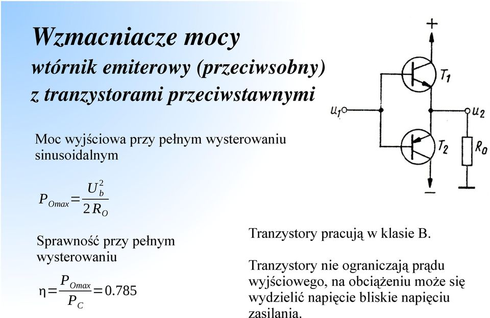 wysterowaniu P Omax = =0.785 PC Tranzystory pracują w klasie B.