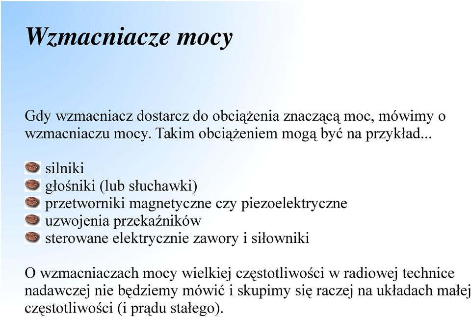 .. silniki głośniki (lub słuchawki) przetworniki magnetyczne czy piezoelektryczne uzwojenia przekaźników