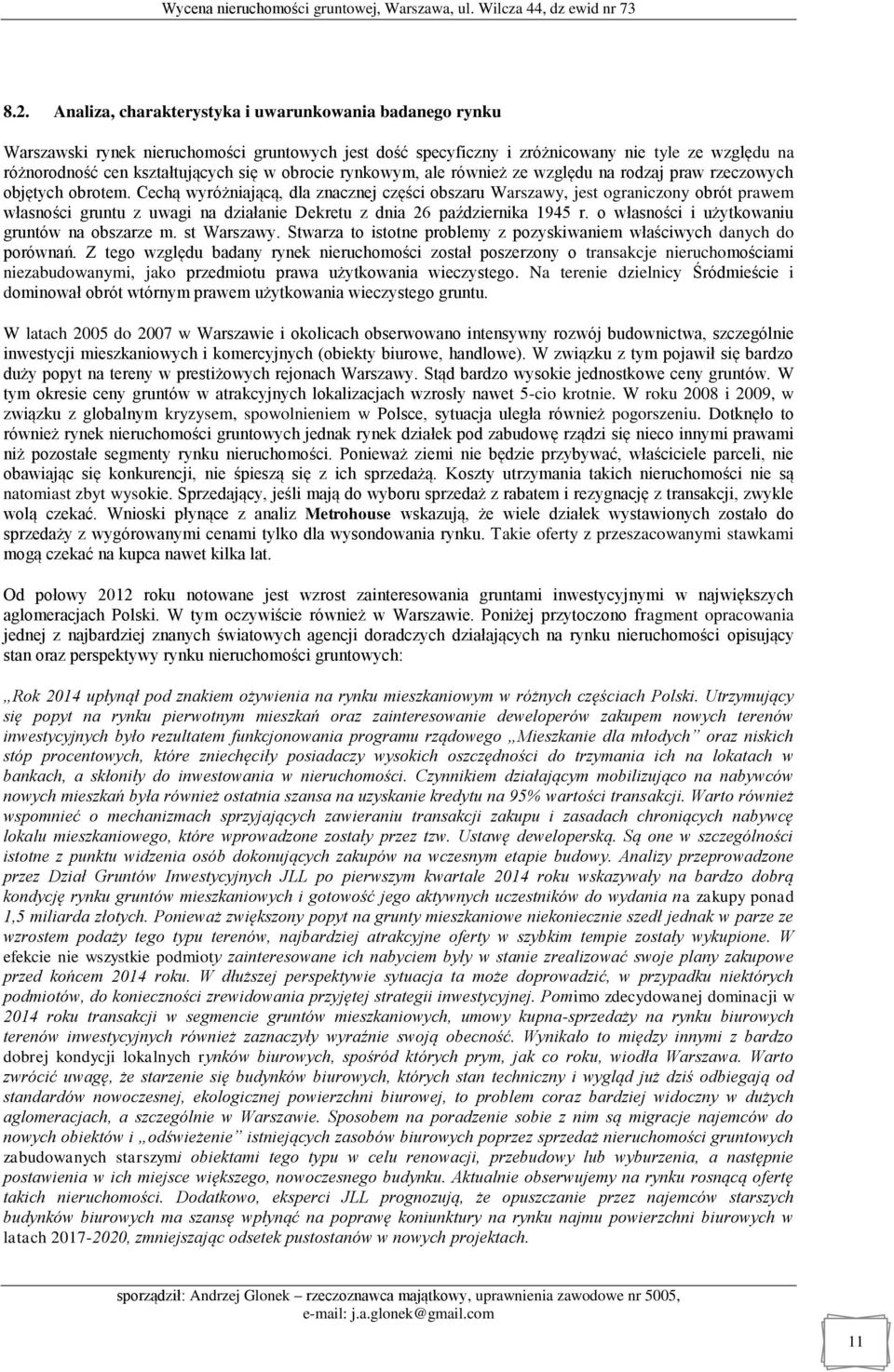 Cechą wyróżniającą, dla znacznej części obszaru Warszawy, jest ograniczony obrót prawem własności gruntu z uwagi na działanie Dekretu z dnia 26 października 1945 r.