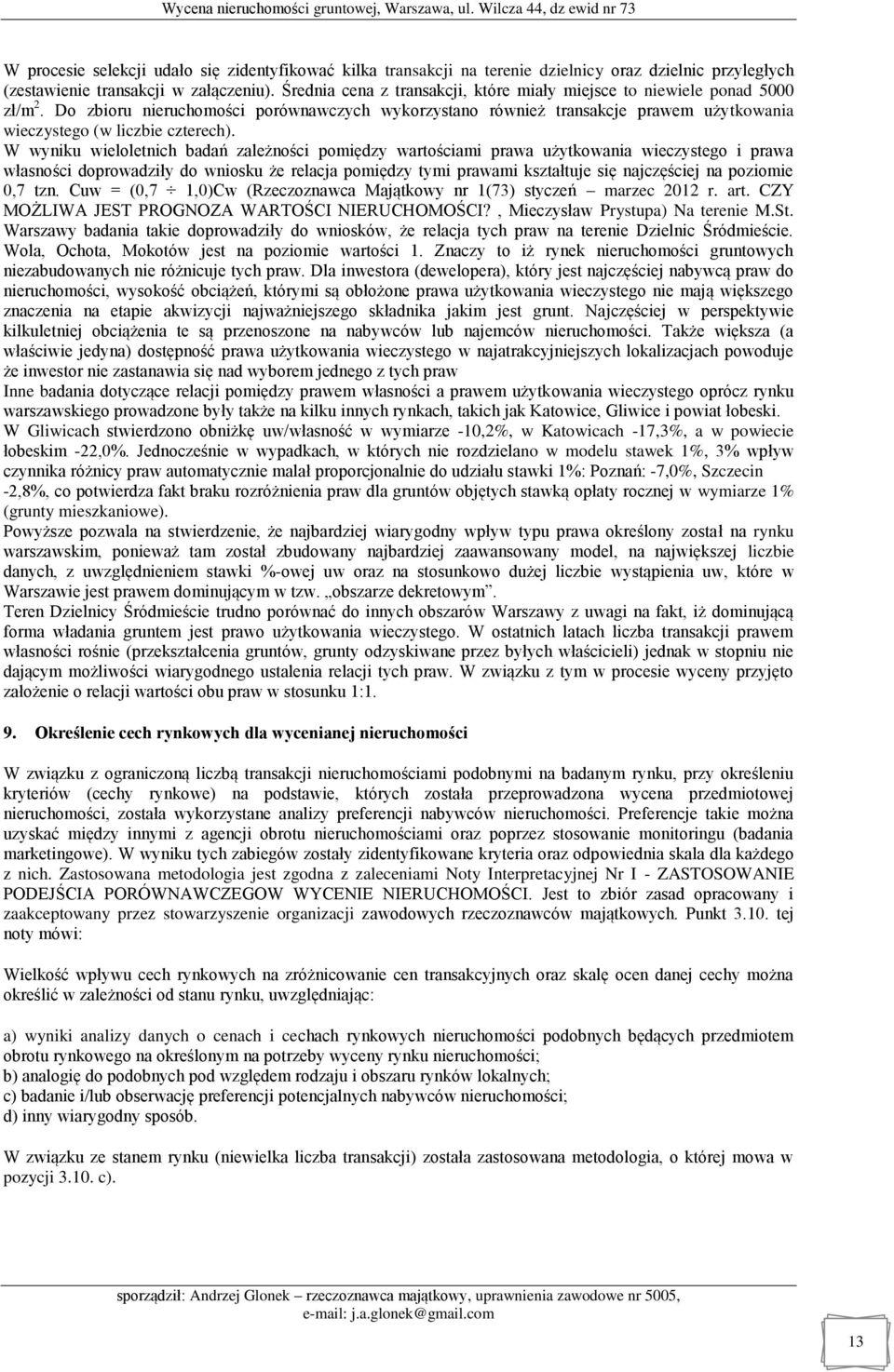 W wyniku wieloletnich badań zależności pomiędzy wartościami prawa użytkowania wieczystego i prawa własności doprowadziły do wniosku że relacja pomiędzy tymi prawami kształtuje się najczęściej na