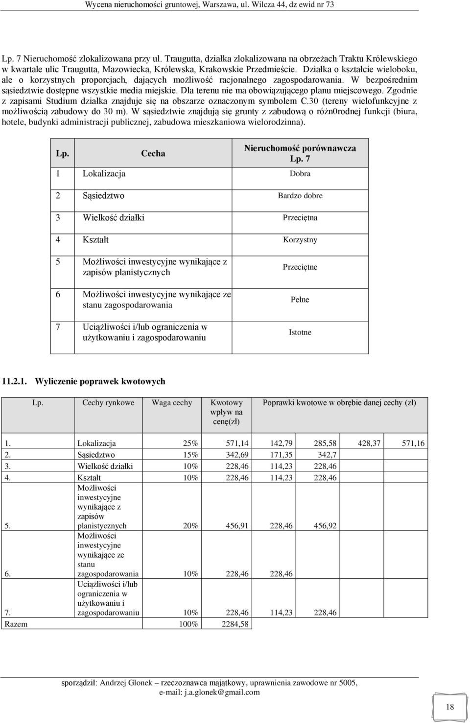 Dla terenu nie ma obowiązującego planu miejscowego. Zgodnie z zapisami Studium działka znajduje się na obszarze oznaczonym symbolem C.30 (tereny wielofunkcyjne z możliwością zabudowy do 30 m).