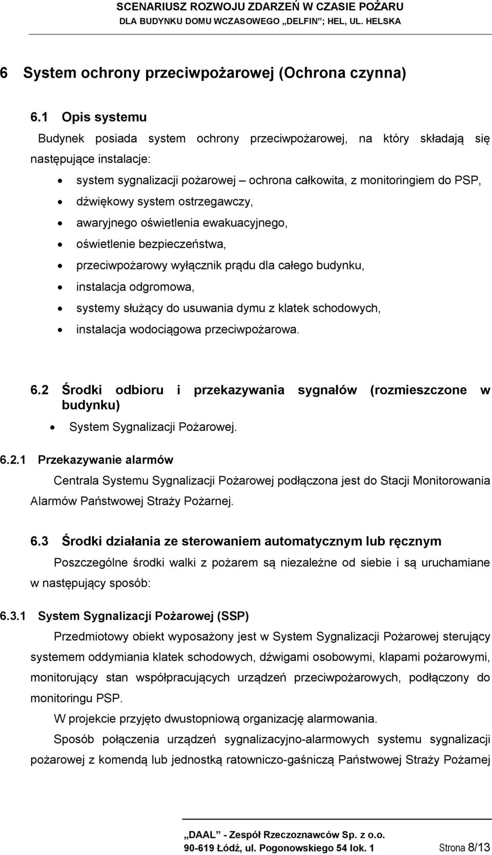 ostrzegawczy, awaryjnego oświetlenia ewakuacyjnego, oświetlenie bezpieczeństwa, przeciwpożarowy wyłącznik prądu dla całego budynku, instalacja odgromowa, systemy służący do usuwania dymu z klatek