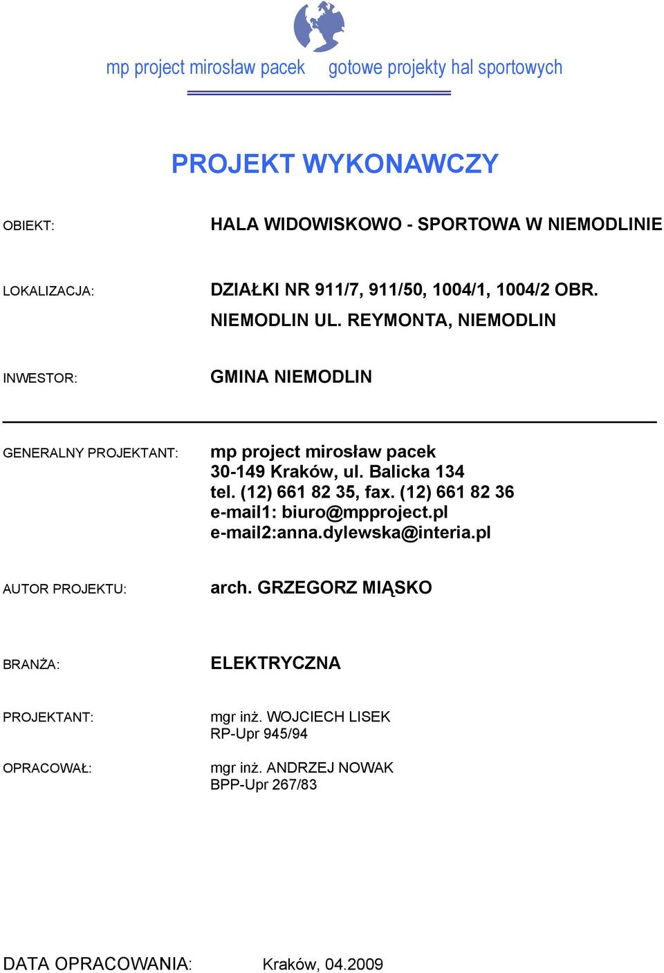 REYMONTA, NIEMODLIN INWESTOR: GMINA NIEMODLIN GENERALNY PROJEKTANT: mp project mirosław pacek 30-149 Kraków, ul. Balicka 134 tel. (12) 661 82 35, fax.