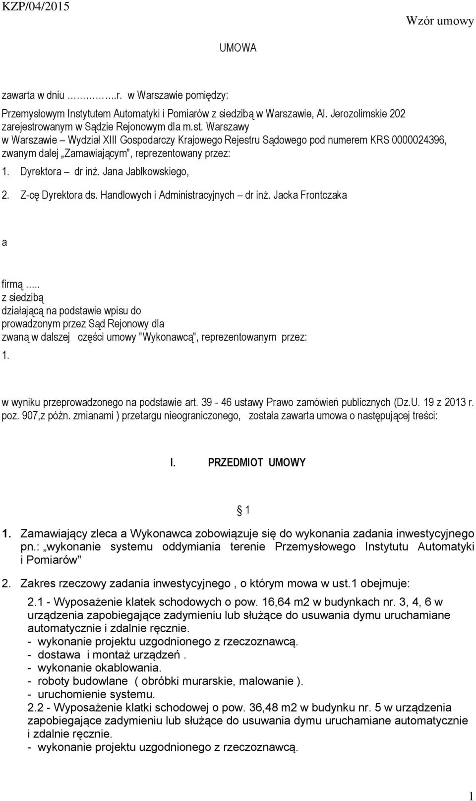 owanym w Sądzie Rejonowym dla m.st. Warszawy w Warszawie Wydział XIII Gospodarczy Krajowego Rejestru Sądowego pod numerem KRS 0000024396, zwanym dalej Zamawiającym, reprezentowany przez: 1.