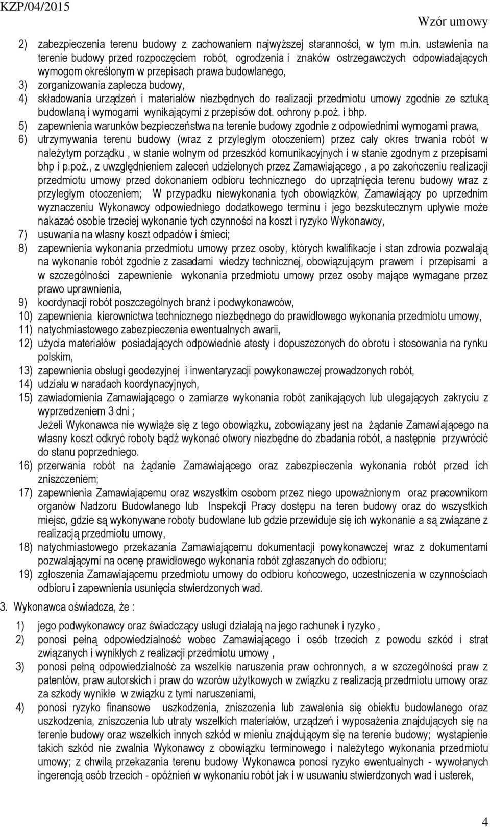 składowania urządzeń i materiałów niezbędnych do realizacji przedmiotu umowy zgodnie ze sztuką budowlaną i wymogami wynikającymi z przepisów dot. ochrony p.poż. i bhp.