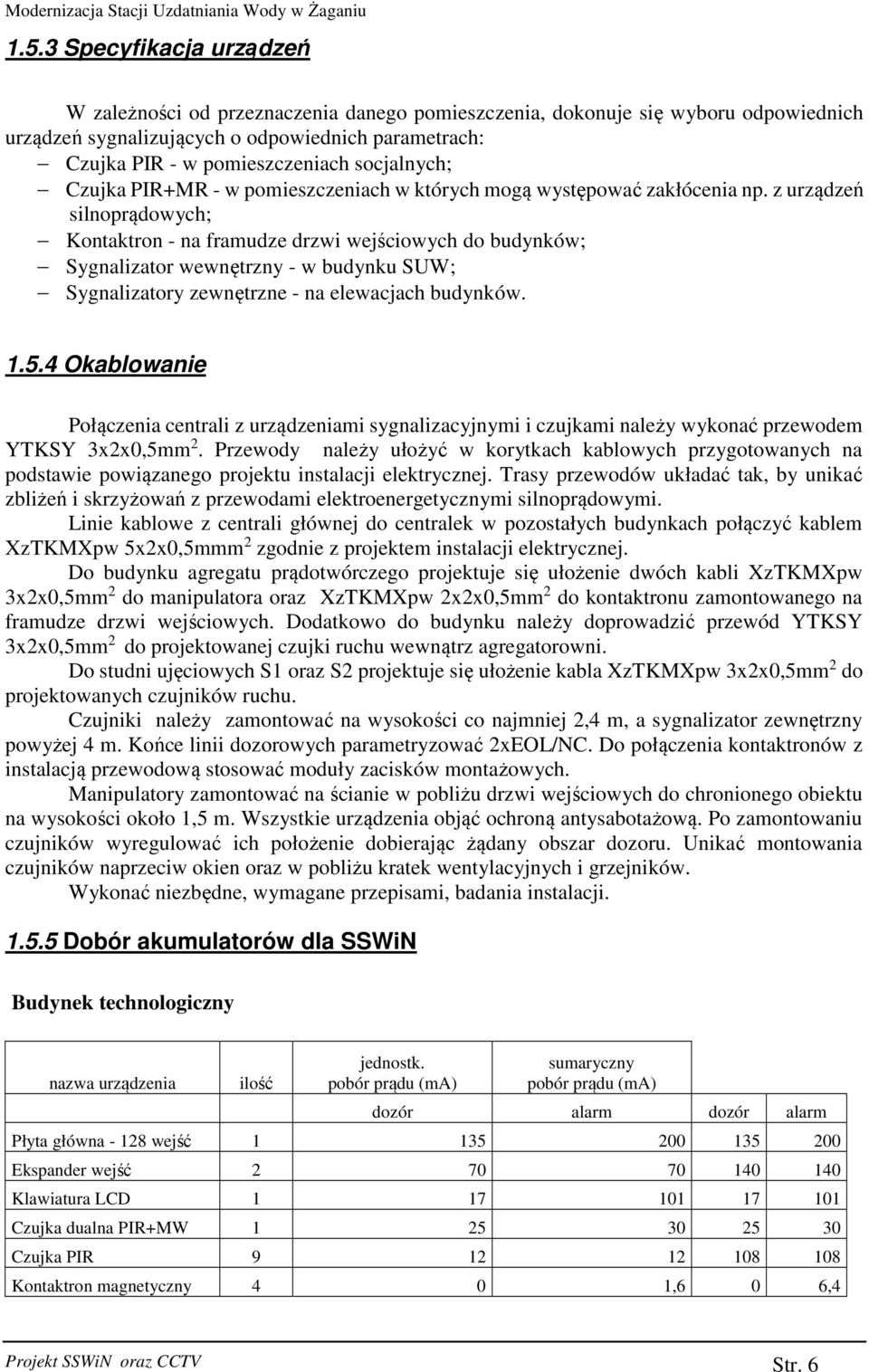 z urządzeń silnoprądowych; Kontaktron - na framudze drzwi wejściowych do budynków; Sygnalizator wewnętrzny - w budynku SUW; Sygnalizatory zewnętrzne - na elewacjach budynków. 1.5.