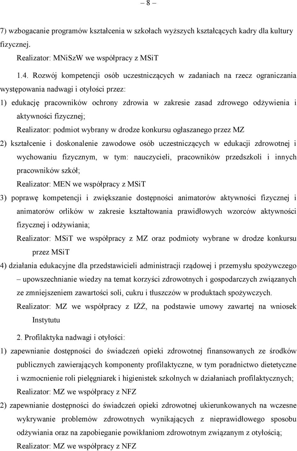 aktywności fizycznej; Realizator: podmiot wybrany w drodze konkursu ogłaszanego przez MZ 2) kształcenie i doskonalenie zawodowe osób uczestniczących w edukacji zdrowotnej i wychowaniu fizycznym, w