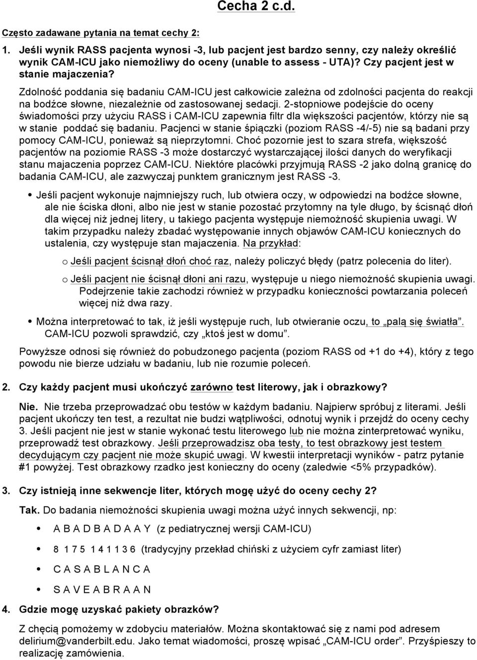 Zdolność poddania się badaniu CAM-ICU jest całkowicie zależna od zdolności pacjenta do reakcji na bodźce słowne, niezależnie od zastosowanej sedacji.