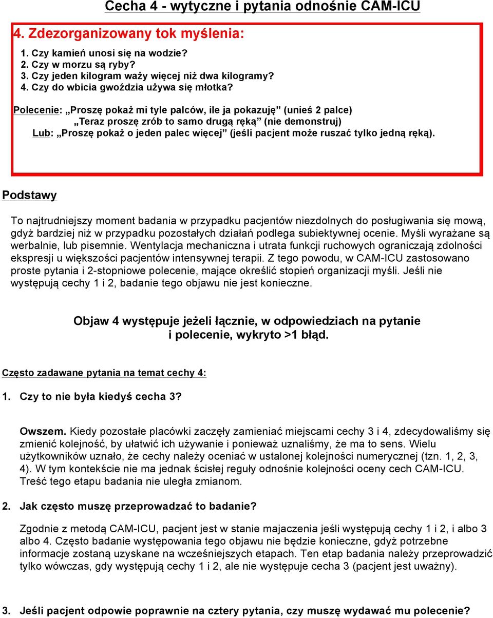 jedną ręką). Podstawy To najtrudniejszy moment badania w przypadku pacjentów niezdolnych do posługiwania się mową, gdyż bardziej niż w przypadku pozostałych działań podlega subiektywnej ocenie.