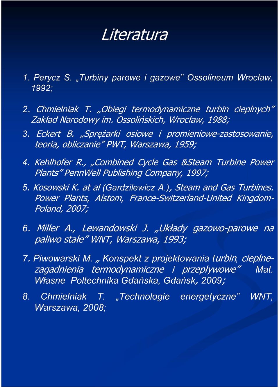 at al (Gardzilewicz A.), Steam and Gas Turbines. Power Plants, Alstom, France-Switzerland-United Kingdom- Poland, 2007; 6. Miller A., Lewandowski J.