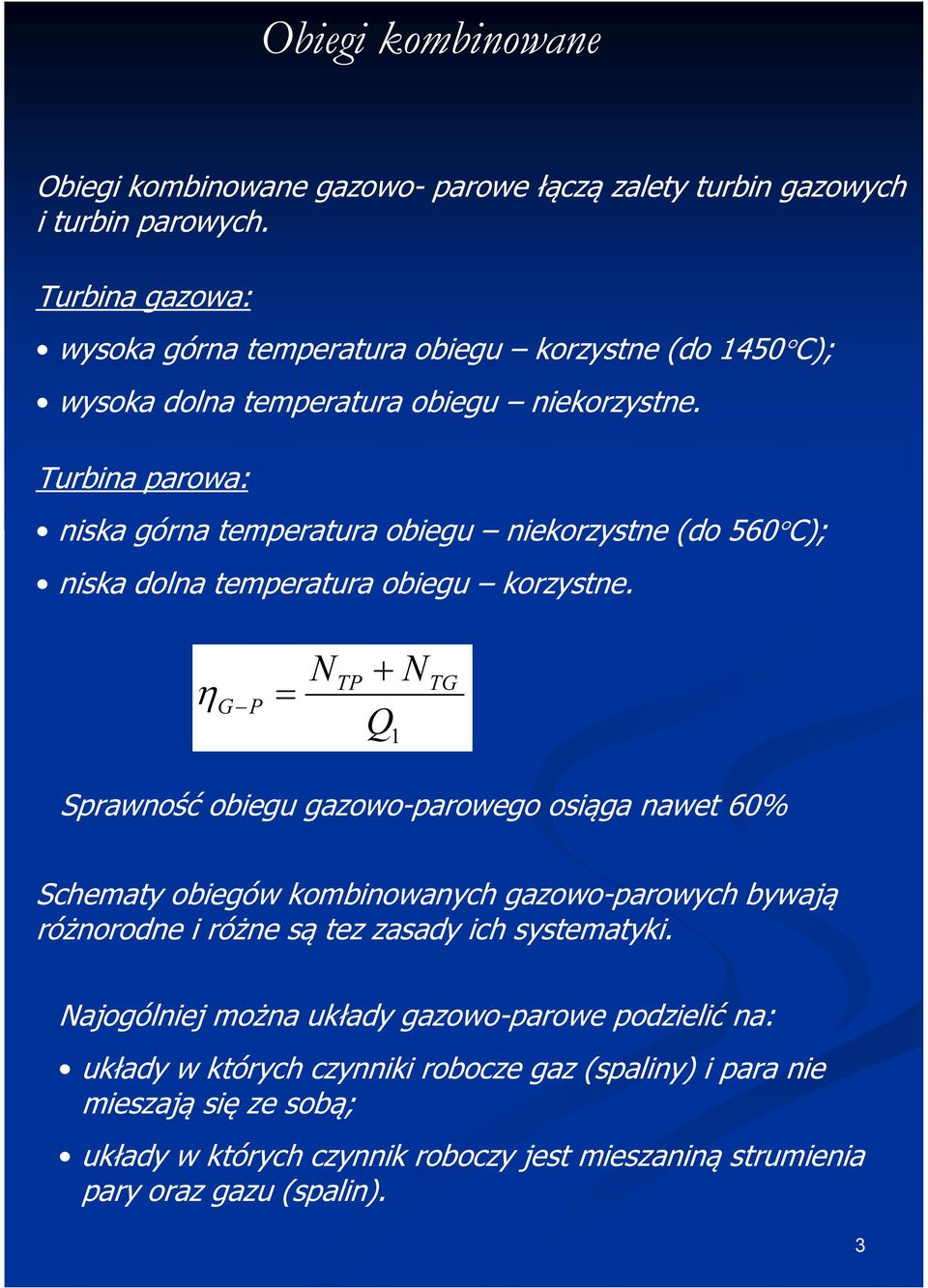 Turbina parowa: niska górna temperatura obiegu niekorzystne (do 560 C); niska dolna temperatura obiegu korzystne.