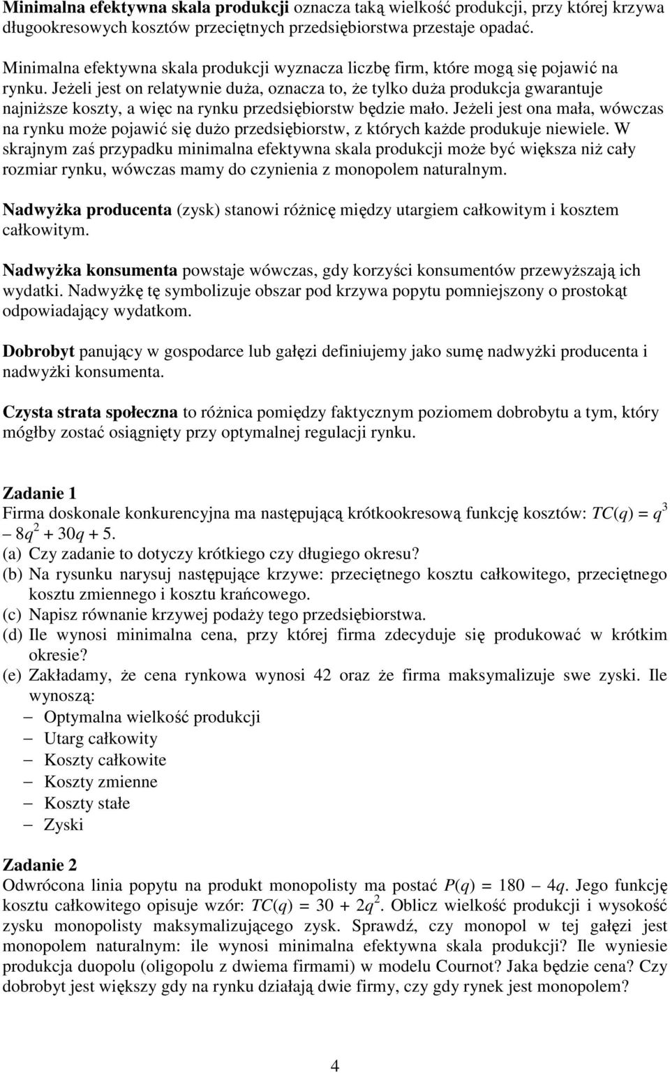 JeŜeli jest on relatyw duŝa, oznacza to, Ŝe tylko duŝa produkcja gwarantuje najniŝsze koszty, a więc na rynku przedsiębiorstw będzie mało.