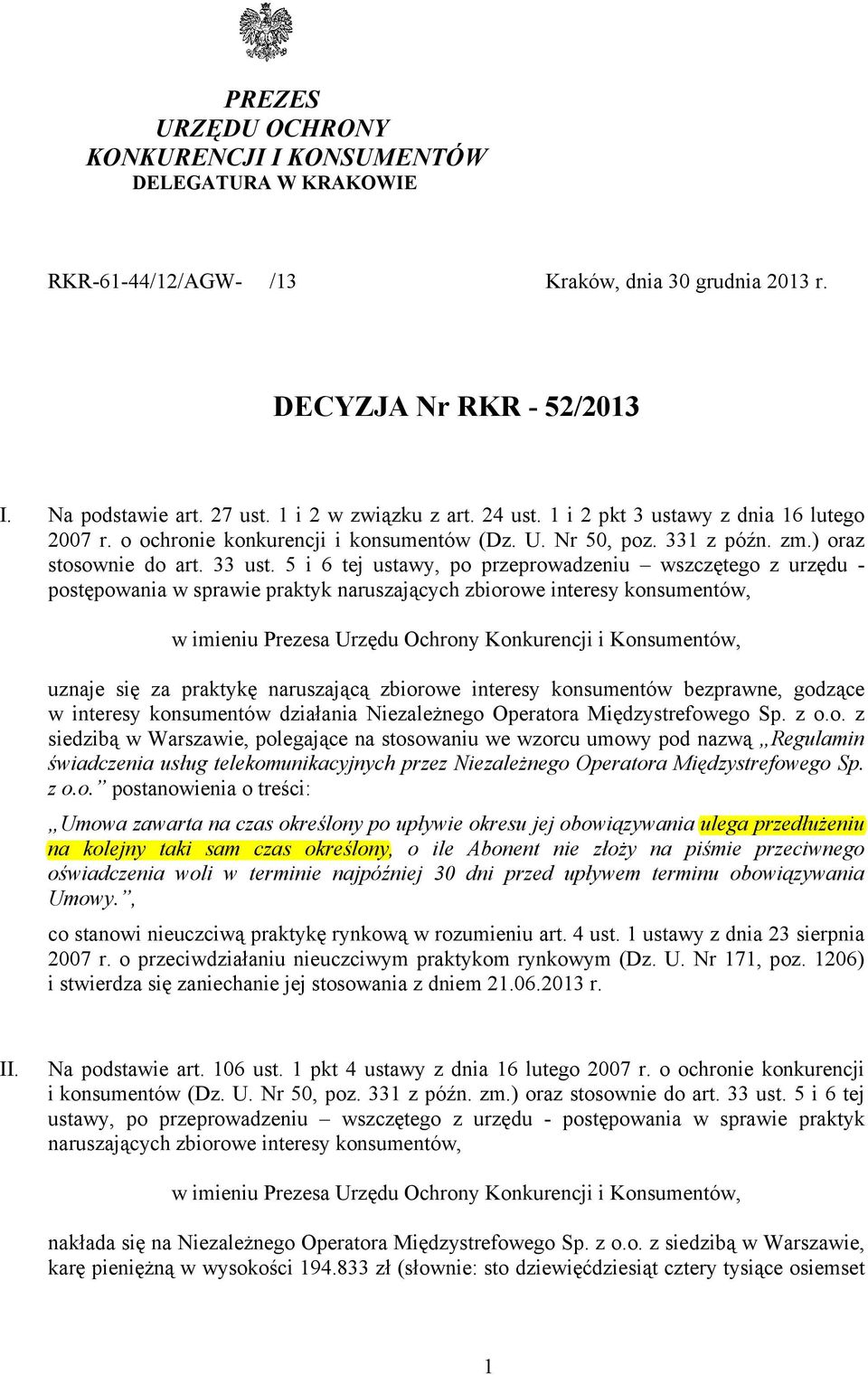 5 i 6 tej ustawy, po przeprowadzeniu wszczętego z urzędu - postępowania w sprawie praktyk naruszających zbiorowe interesy konsumentów, w imieniu Prezesa Urzędu Ochrony Konkurencji i Konsumentów,